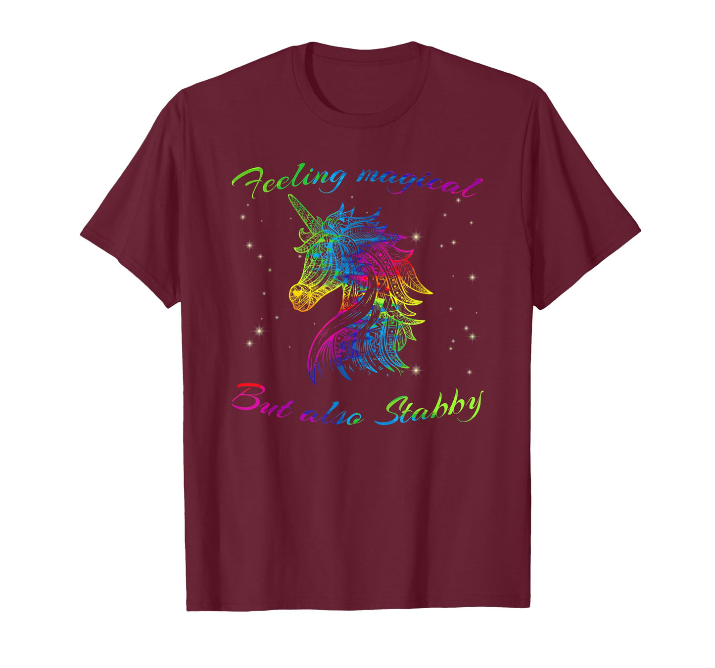 Feeling Magical But Also Stabby Unicorn Rainbow Tee Shirt T-Shirt