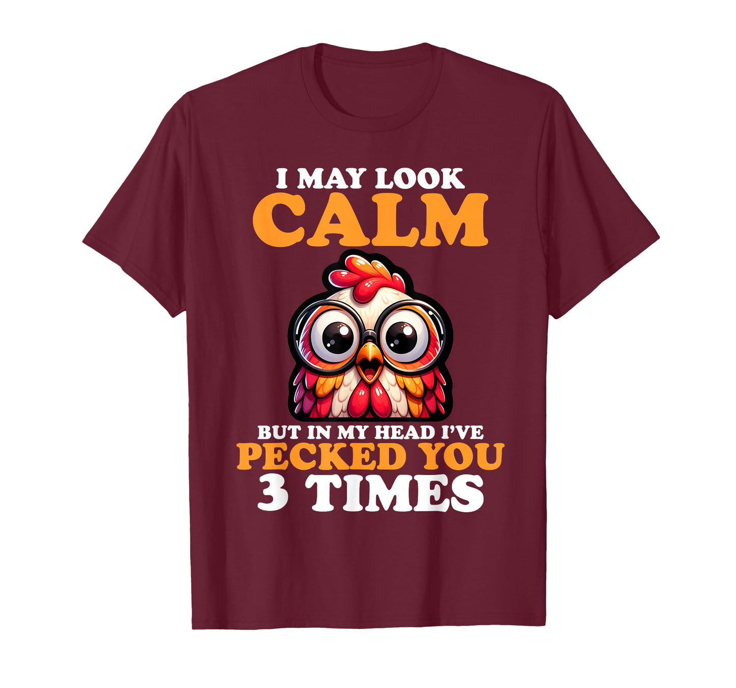 I May Look Calm But In My Head I Pecked You 3 Times Novelty T-Shirt