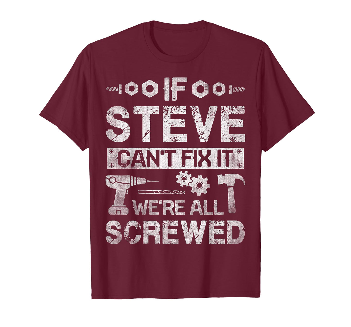 If Steve Can't Fix it We're All Screwed Funny Fathers Gift T-Shirt