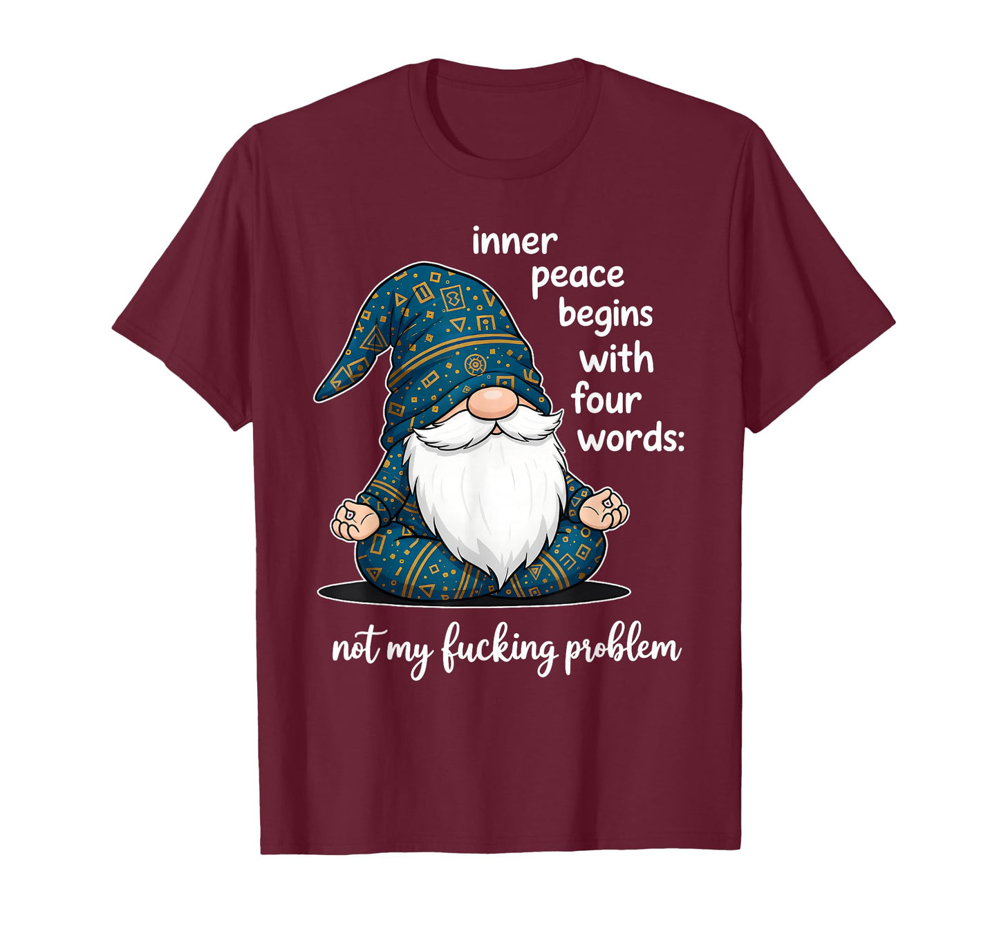 Inner Peace Begins with Four Words Not My Fucking Problem T-Shirt