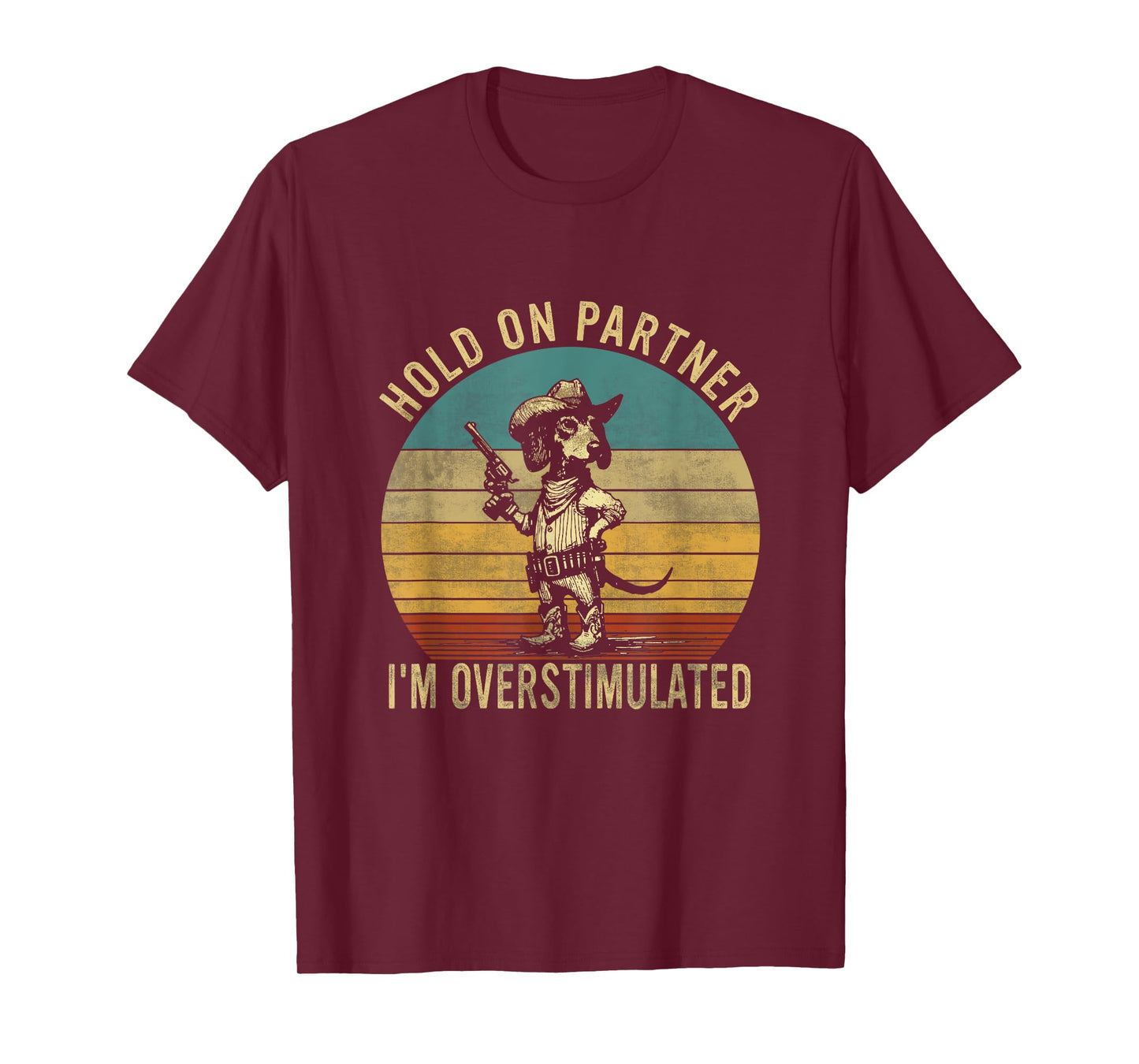Hold On Partner I'm Overstimulated Cowboy Dachshund Dogs T-Shirt