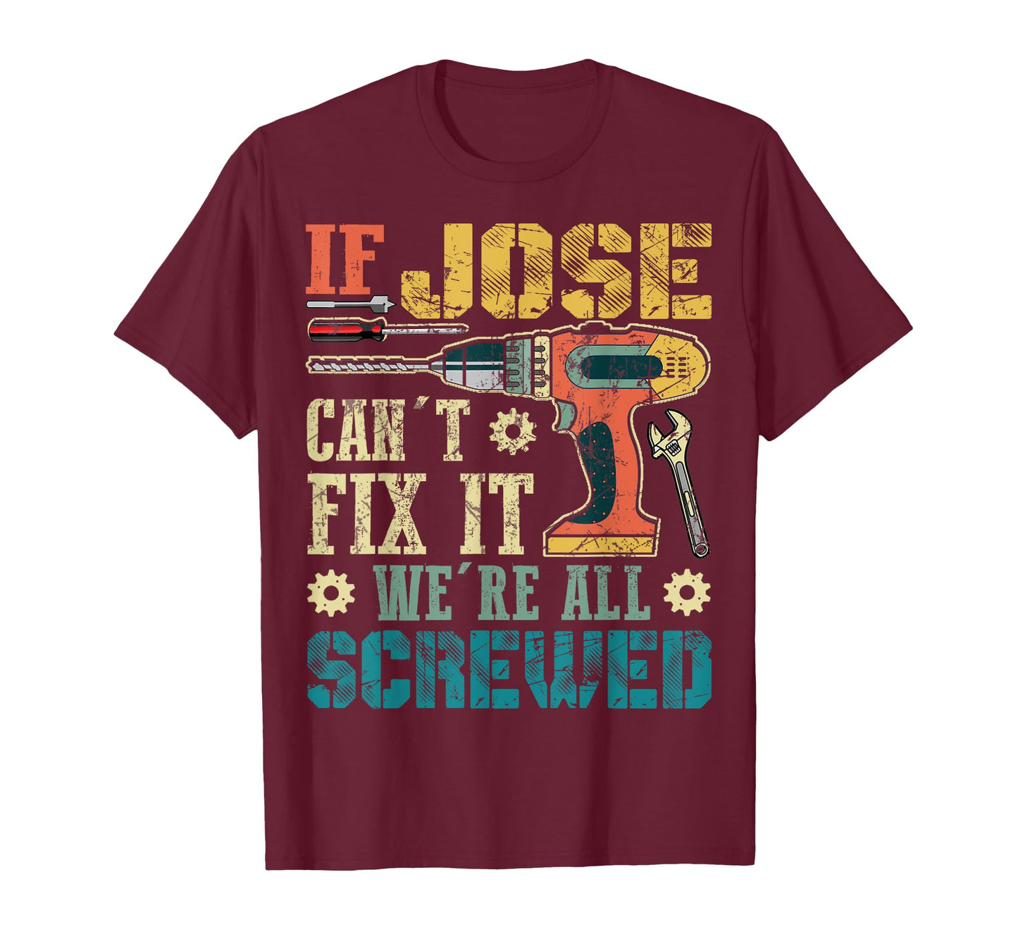 If Jose Can't Fix it We're All Screwed Funny Fathers Gift T-Shirt