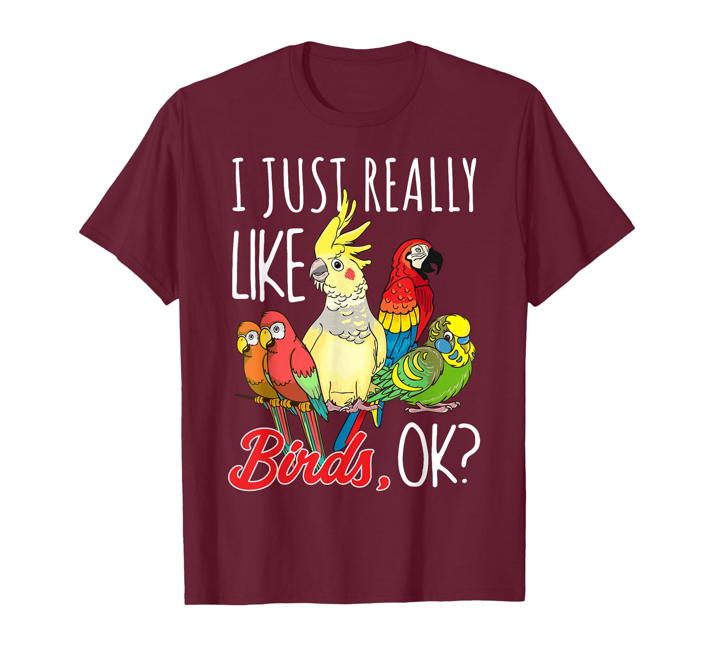 I Just Really Like Birds Ok Parrot Ornithologist T-Shirt
