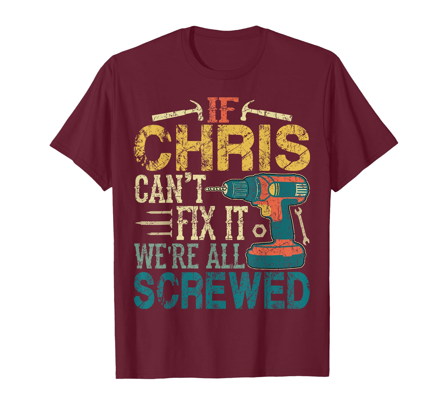 If Chris Can't Fix it We're All Screwed Funny Fathers Gift T-Shirt