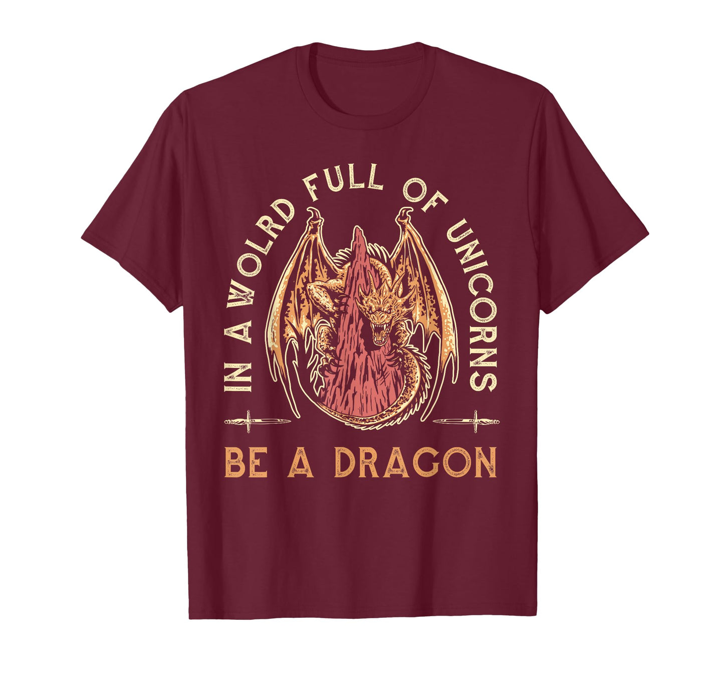 Fantasy Dragon, In A World Full Of Unicorns Be A Dragon T-Shirt