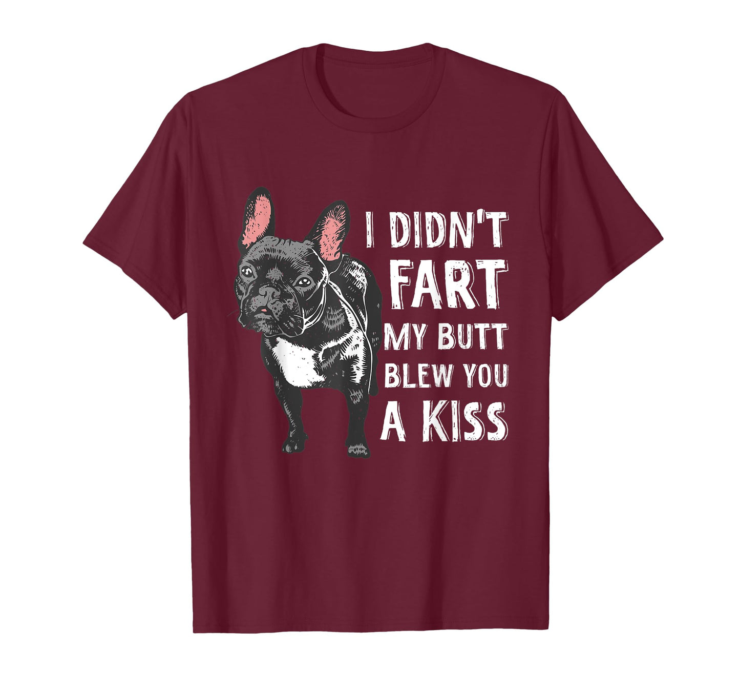 I Didn't Fart My Butt Blew You A Kiss Frenchie T-Shirt