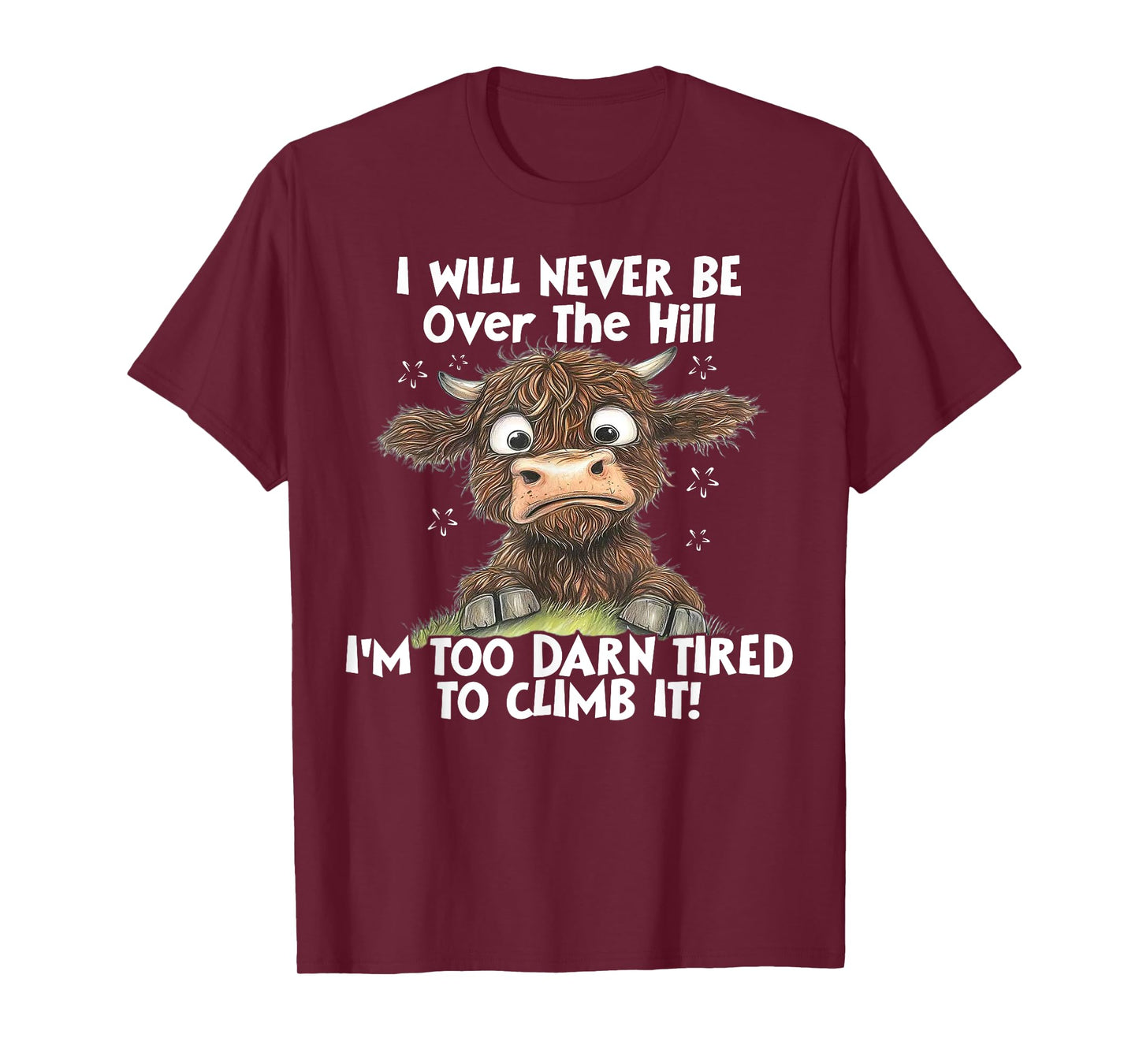 Cow I Will Never Be Over The Hill I'm Too Darn Tired To Clim T-Shirt