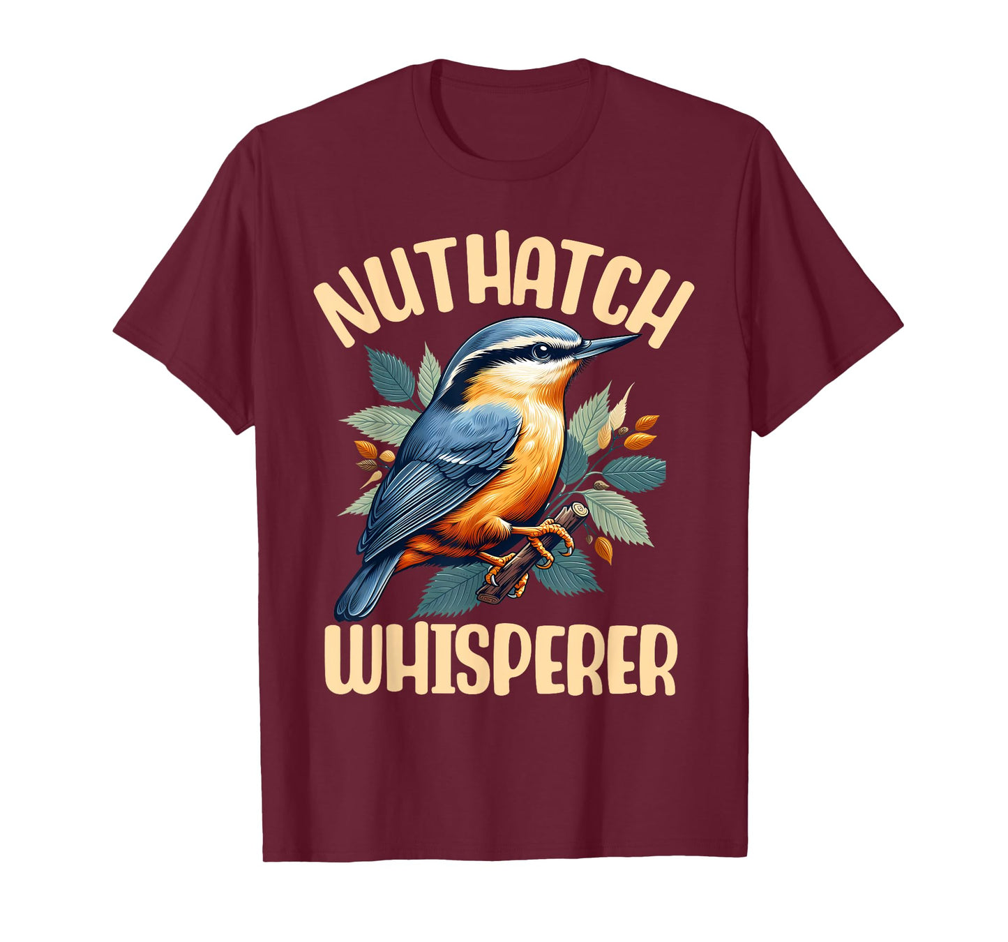 Nuthatch Whisperer Passerine Bird Nature Wildlife Songbird T-Shirt