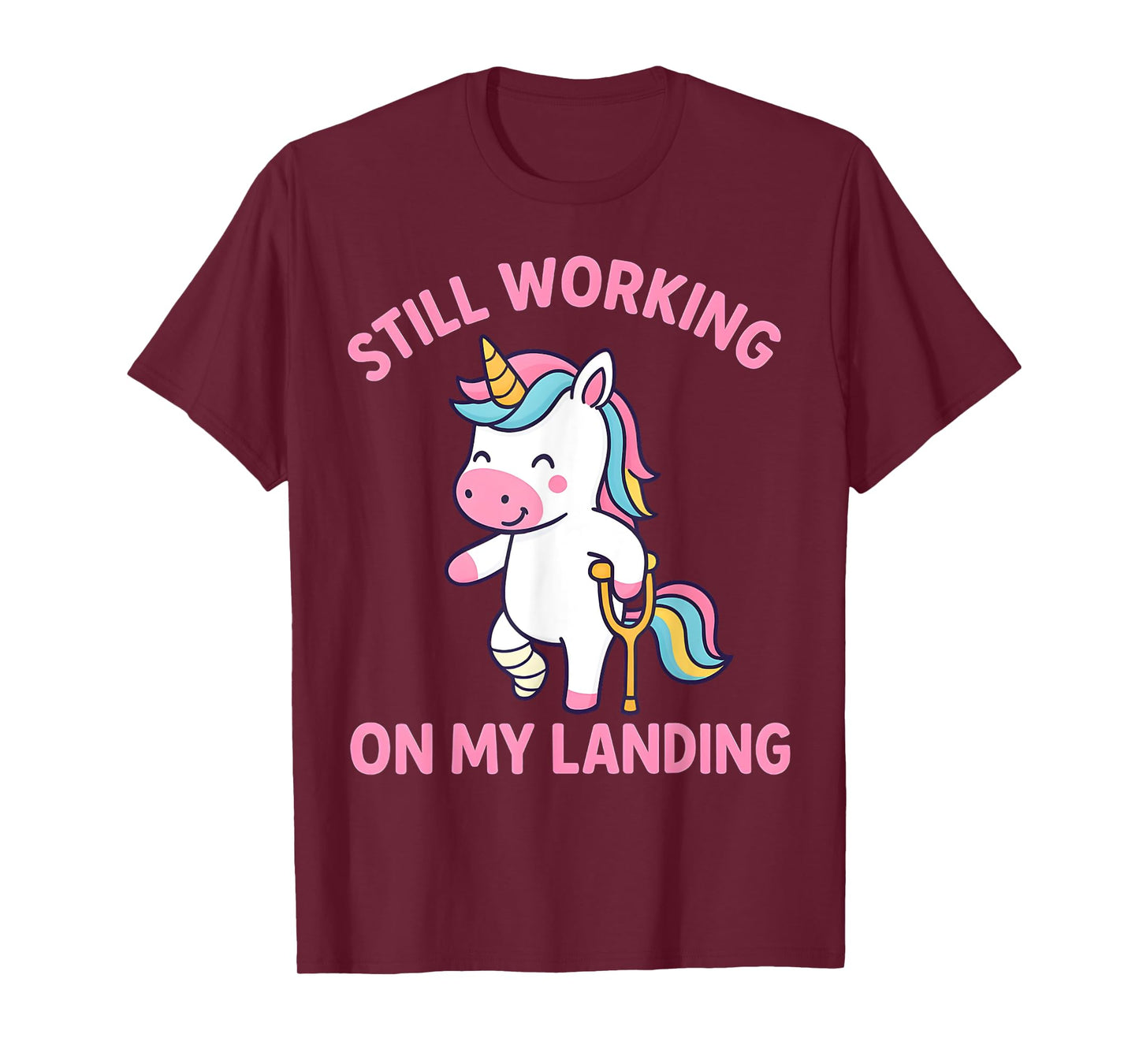 Still Working On My Landing Injury Broken Leg Cute Unicorn T-Shirt