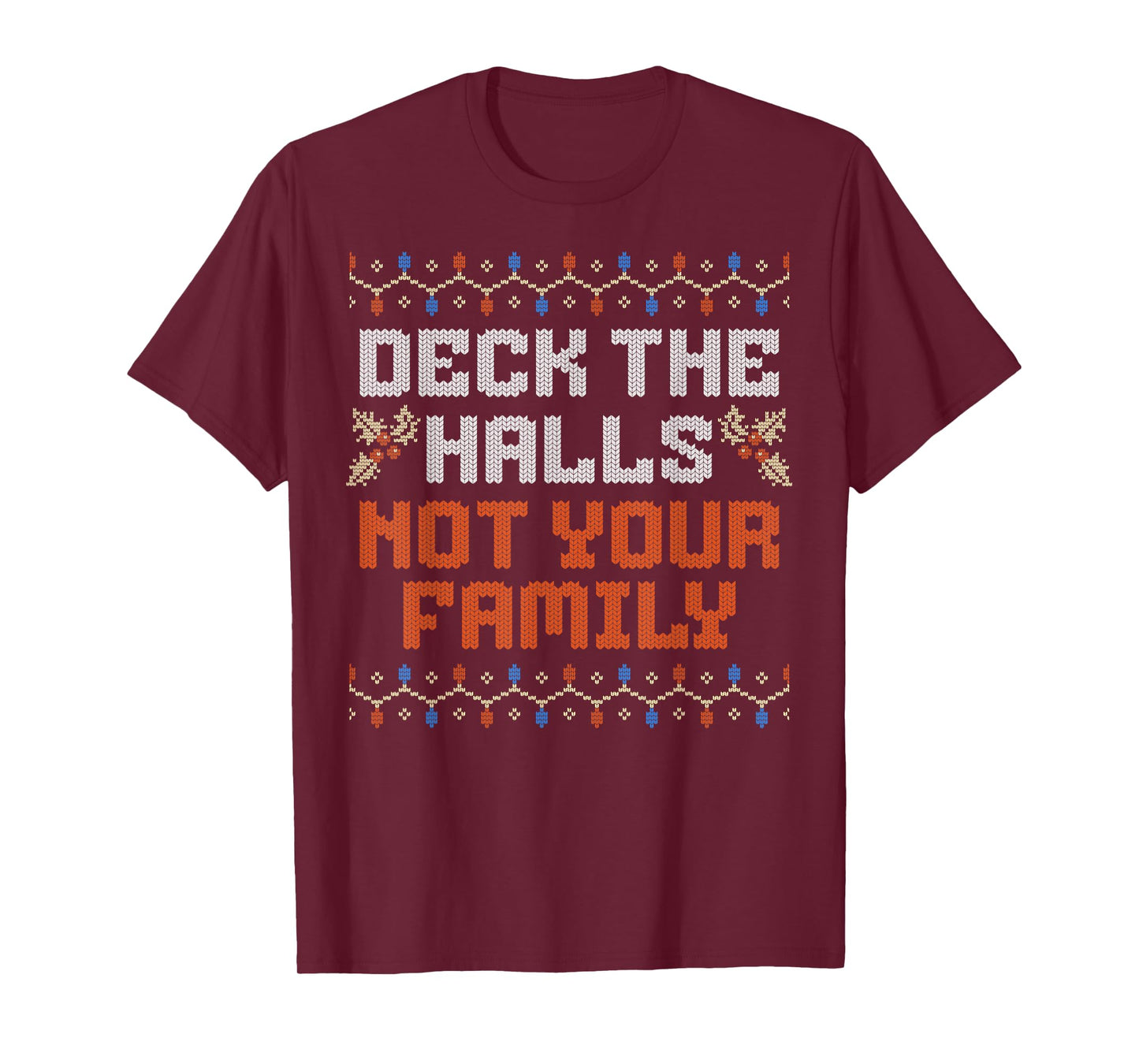 Deck The Halls Not Your Family Funny Ugly Family Christmas T-Shirt