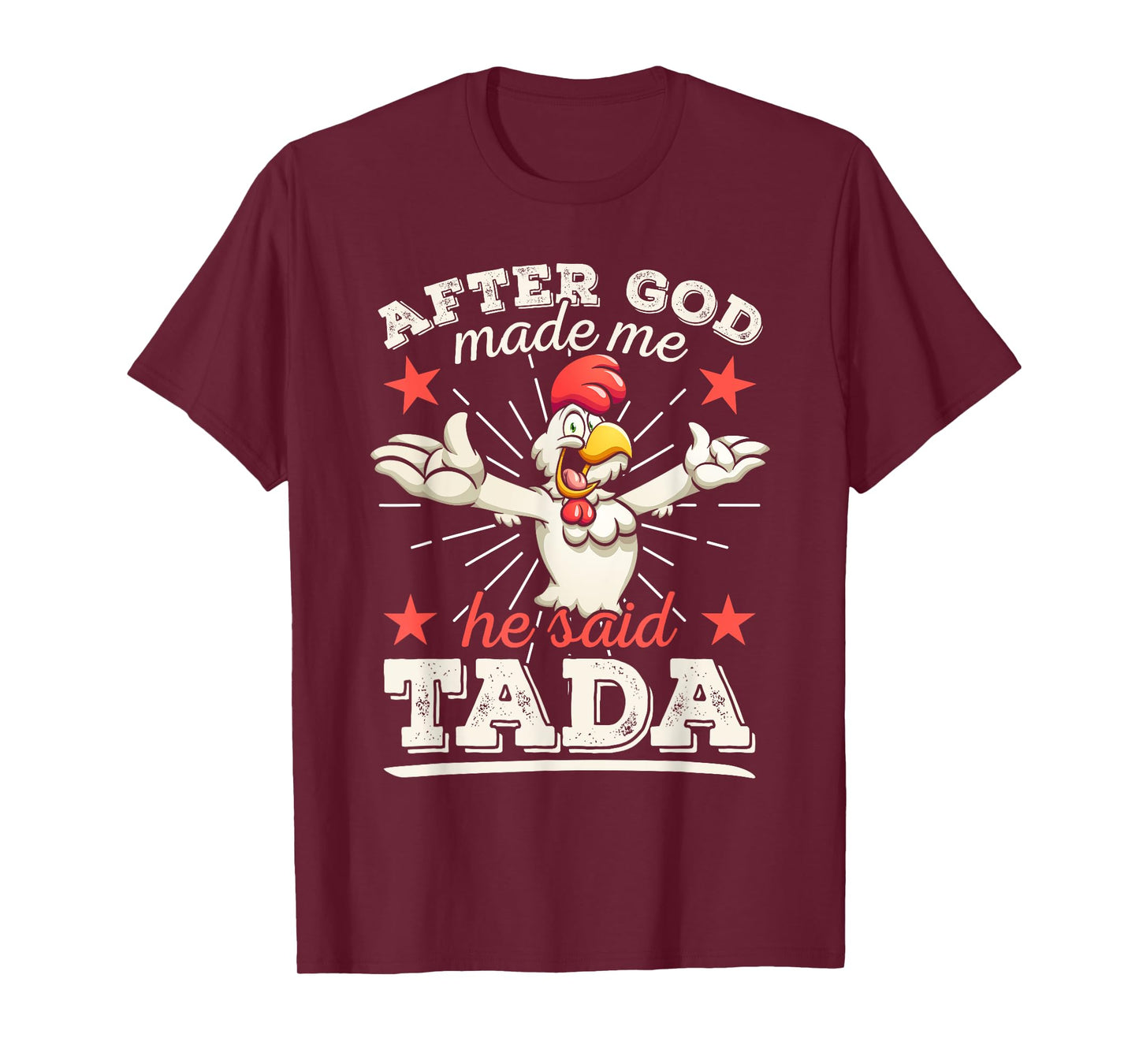 After God Made Me He Said Tada Happy Funny Rooster Chicken T-Shirt