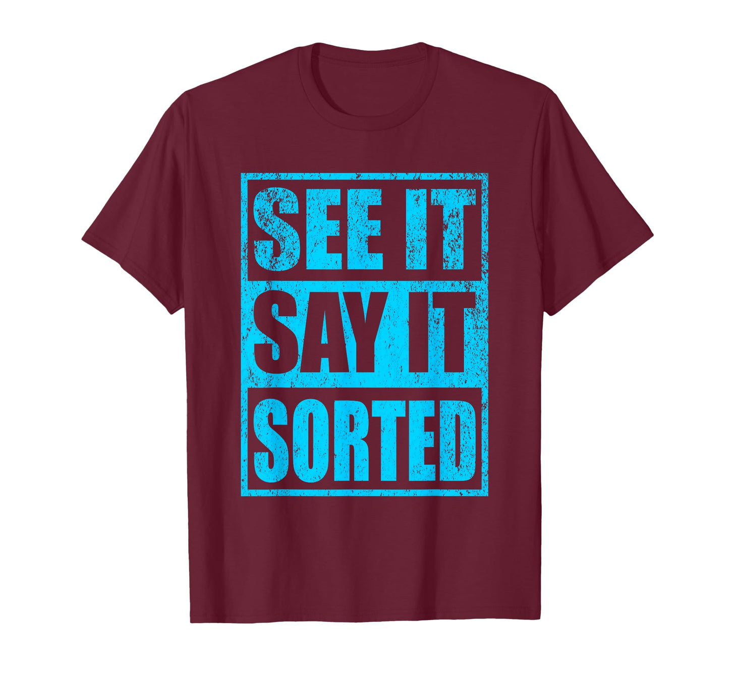 See It Say It Sorted T-Shirt
