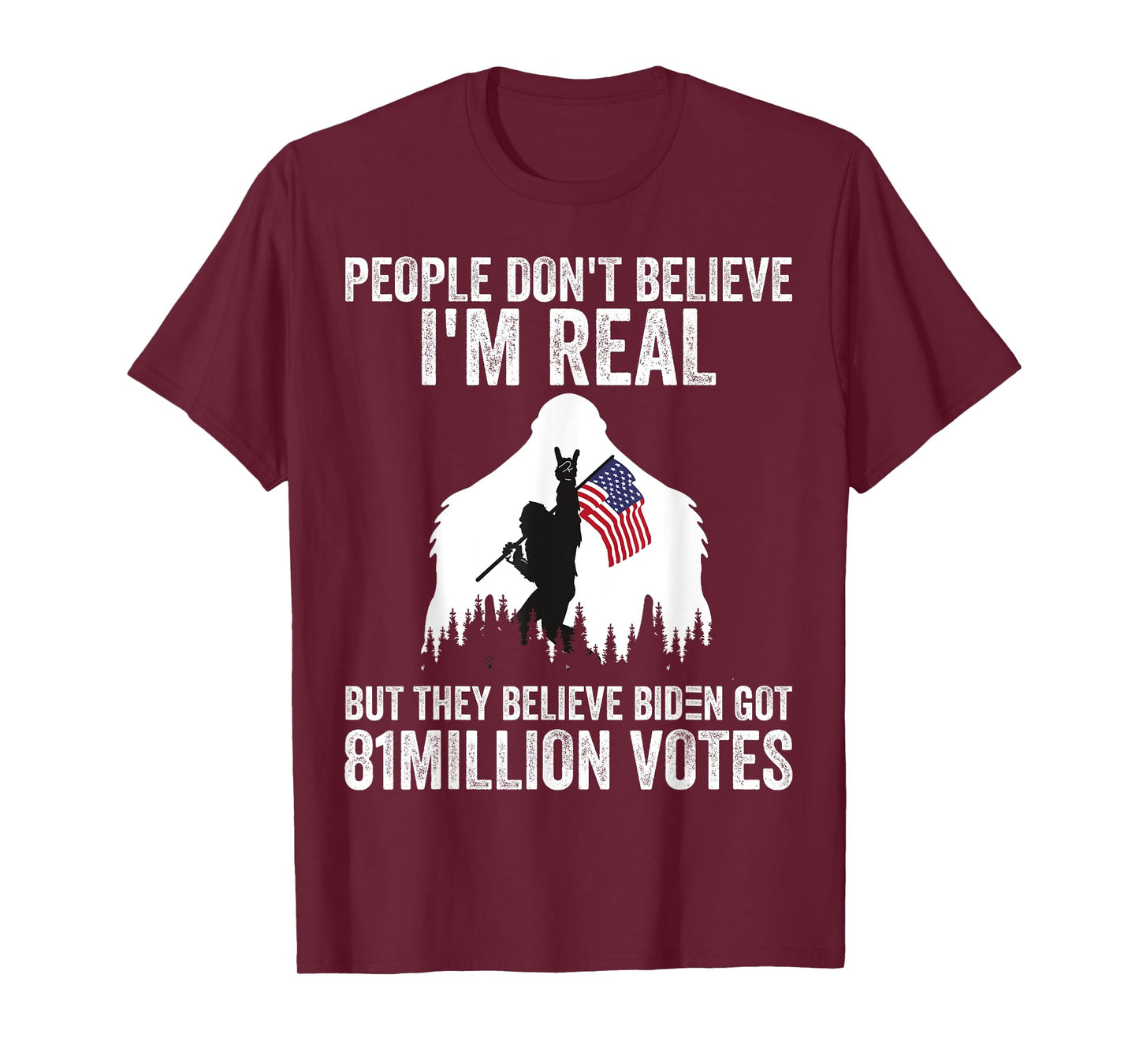 Bigfoot People Don't Believe I'm Real But They Believe Biden T-Shirt