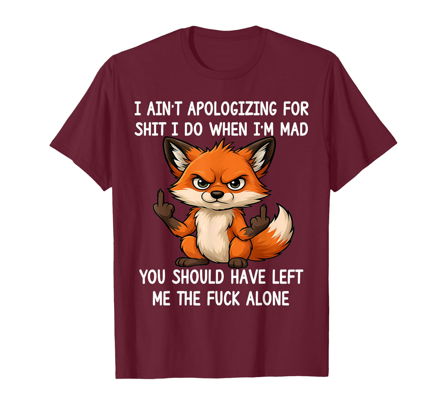 I Ain't Apologizing for Sht I Do When I'm Mad Funny Fox T-Shirt