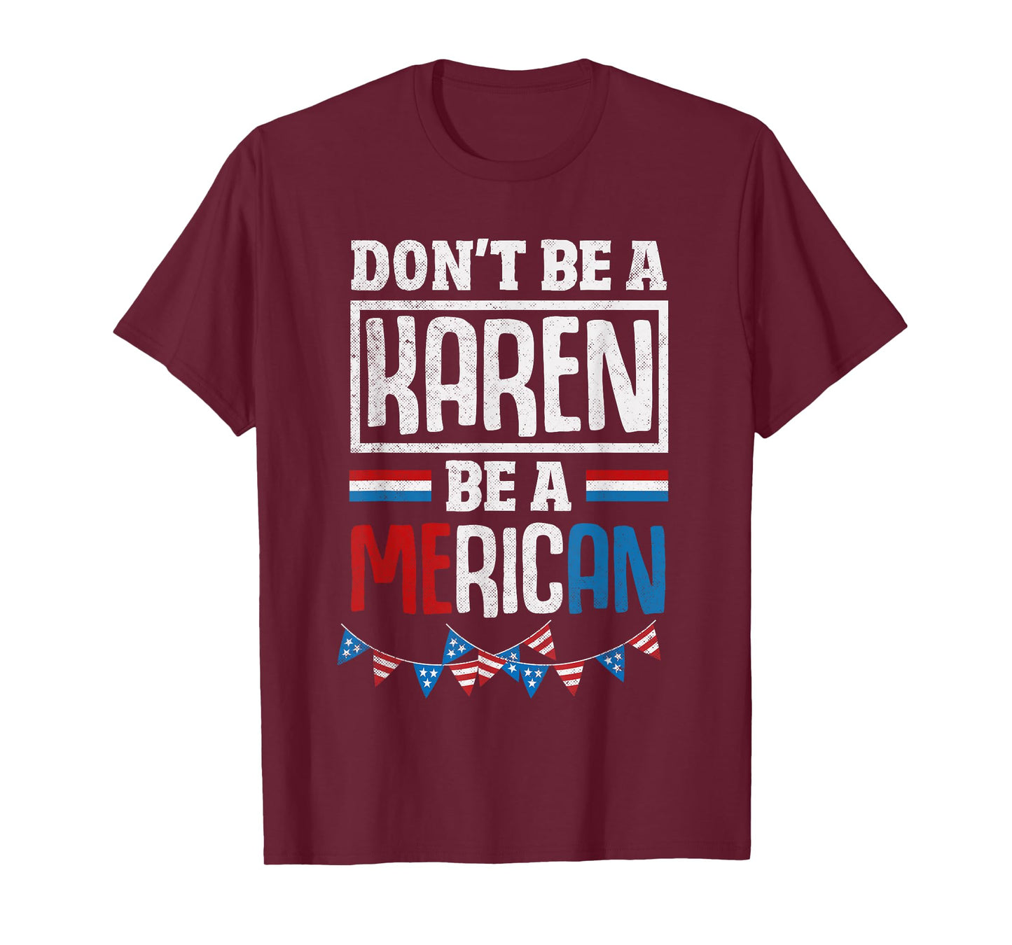 Dont Be A Karen Be A Merican Funny July 4th Patriotic Women T-Shirt