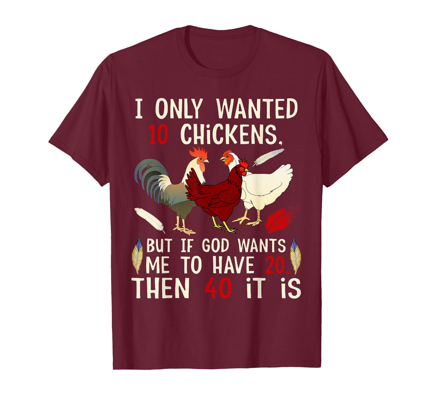 I Only Wanted 10 Chickens But If God Wants Me To Have 20 T-Shirt
