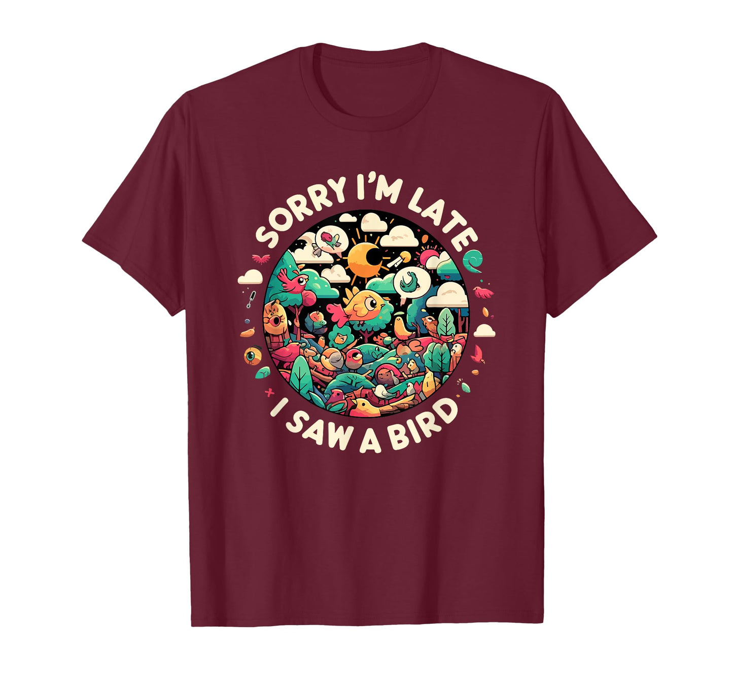 Sorry I'm Late I Saw A Bird Birdwatching Bird Lover Funny T-Shirt