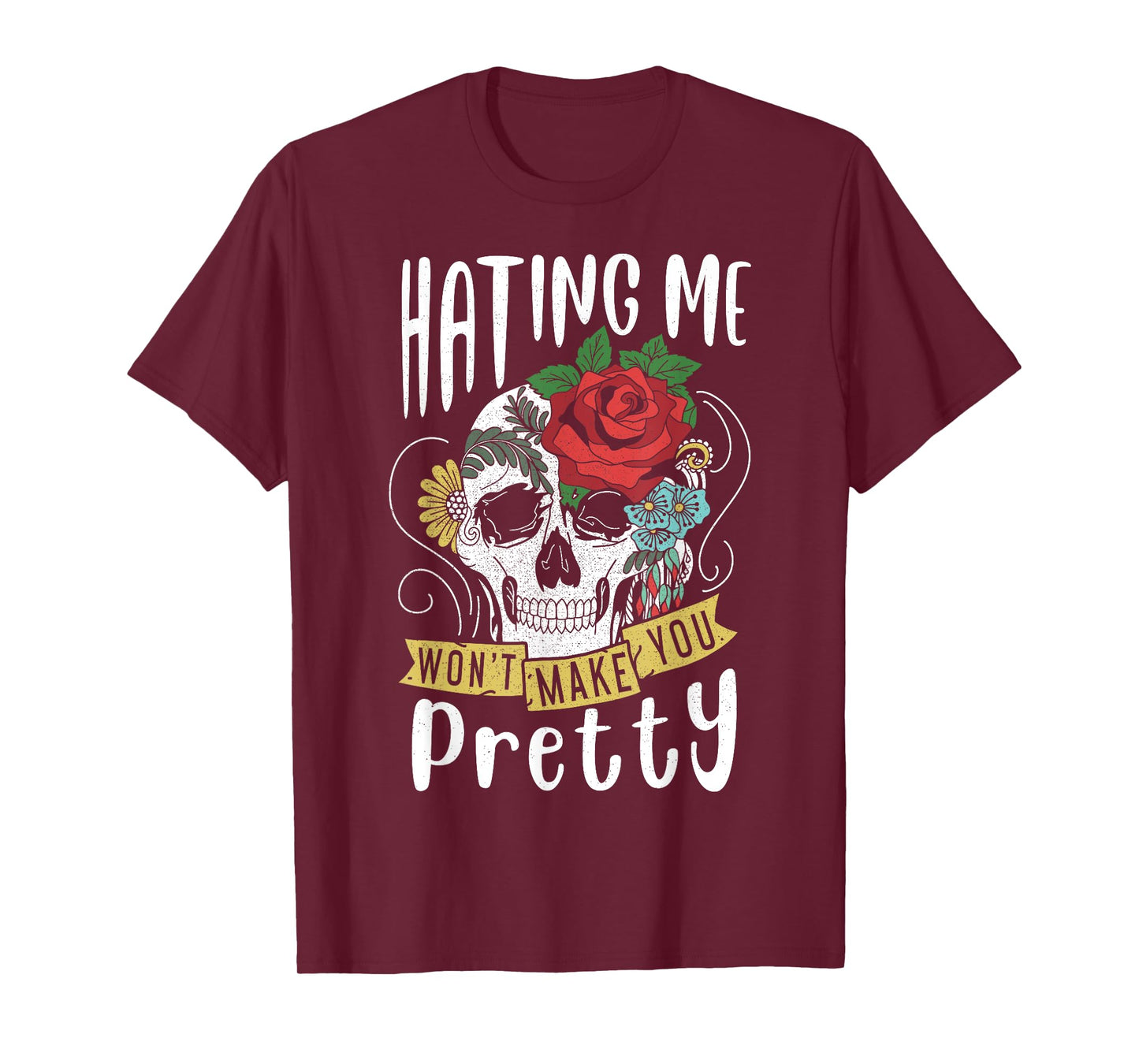 Funny Gift Design Hating Me Won't Make You Pretty T-Shirt