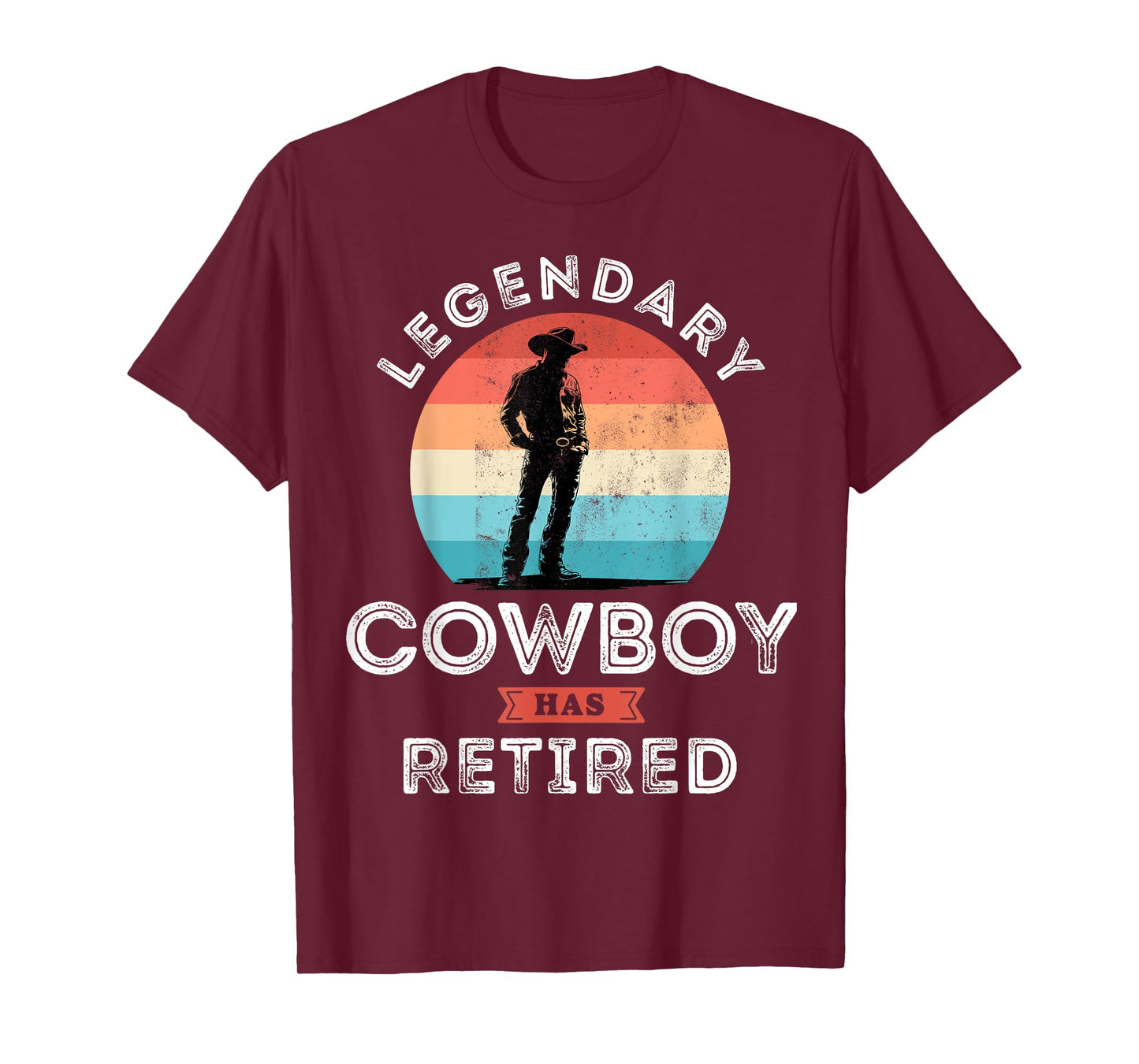 Legendary cowboy has retired, cowboy Retirement Gifts T-Shirt
