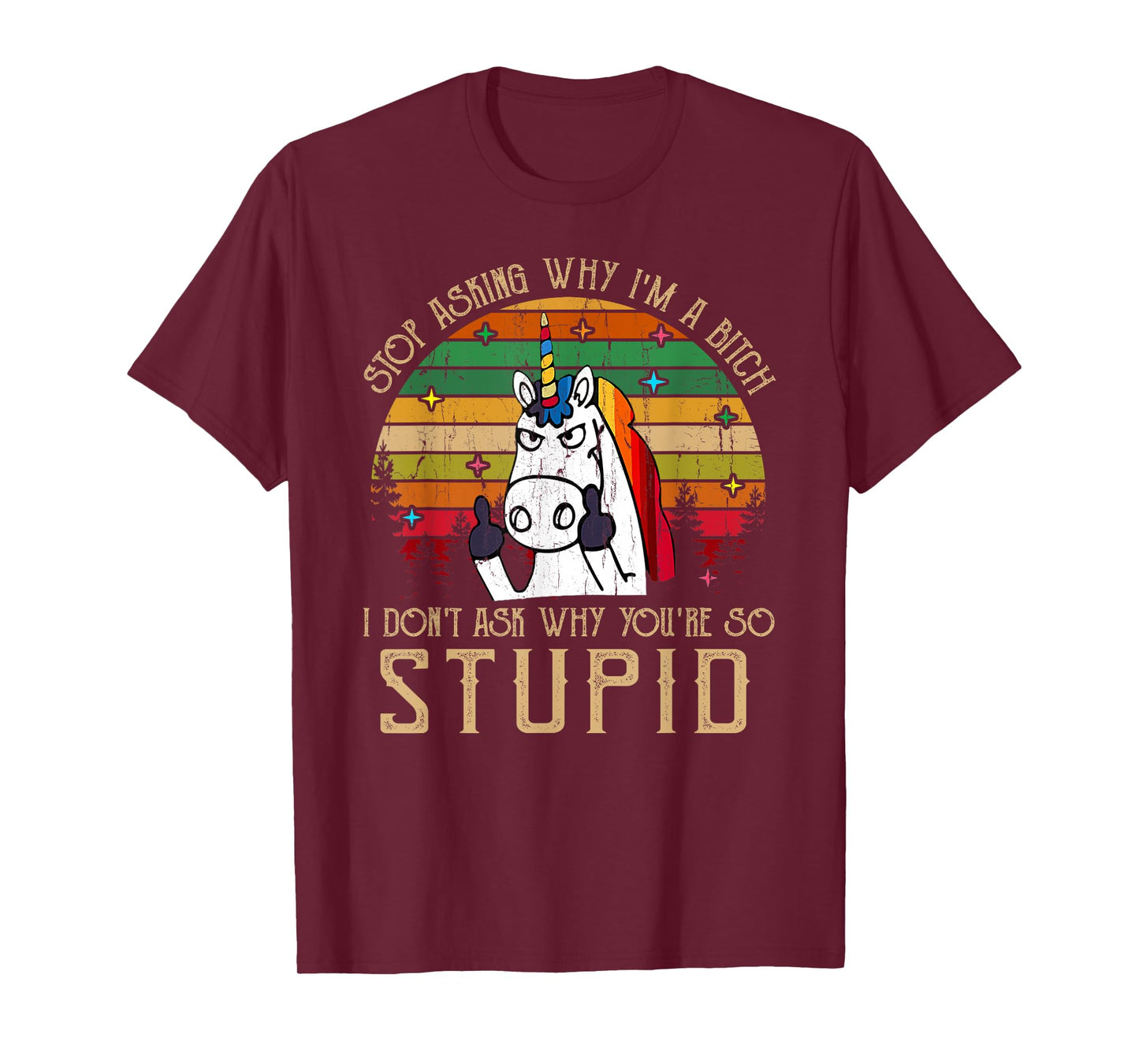 Stop Asking Why I'm A Bitch I Dont Ask Why You're Stupid T-Shirt