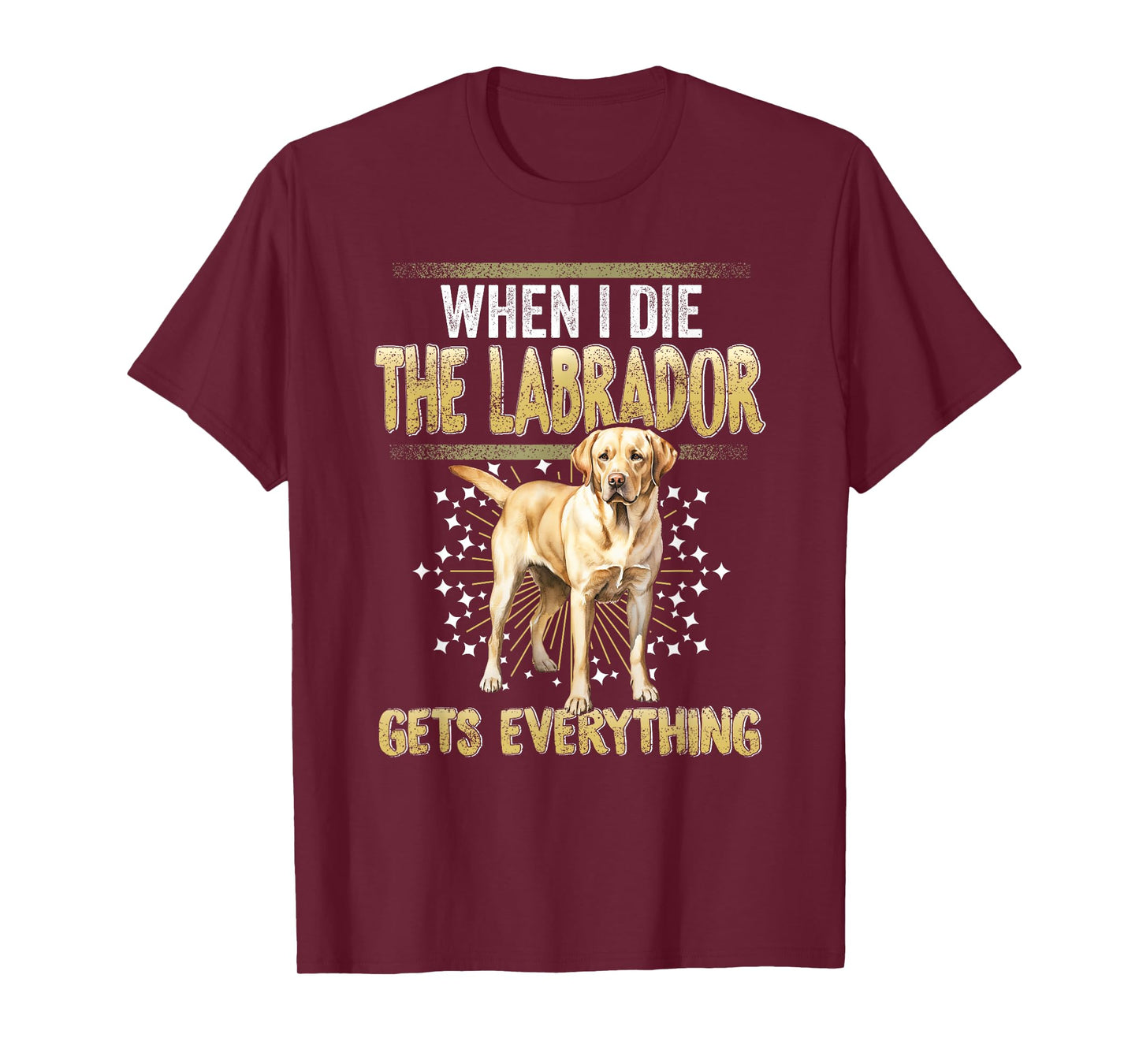 Labrador Retriever When I Die Gets Everything The Labrador T-Shirt