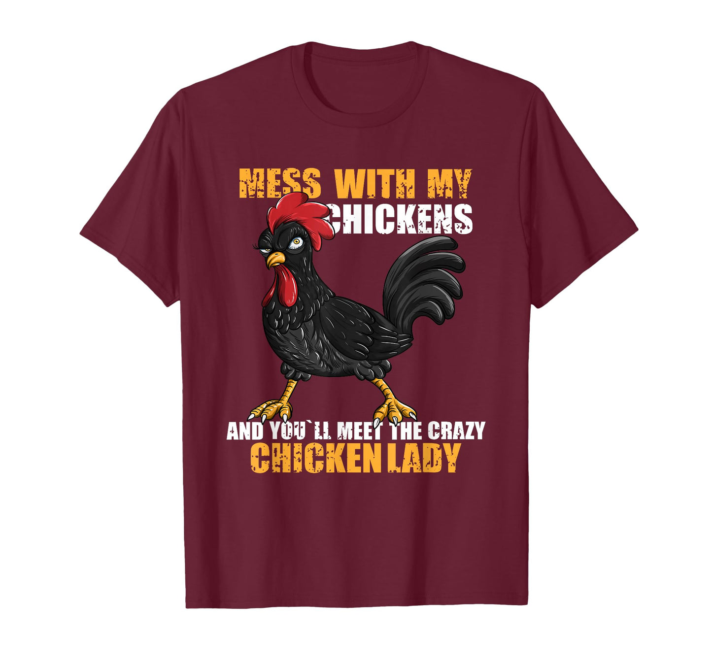 Mess With My Chickens And You'll Meet The Crazy Chicken Lady T-Shirt