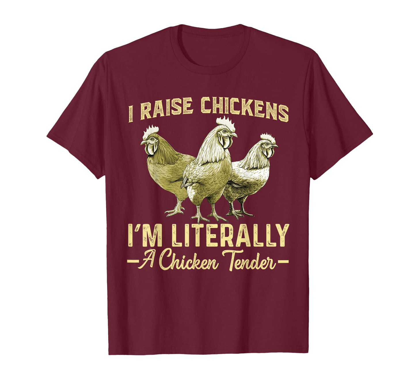 I Raise Chickens I'm Literally a Chicken Tender Funny T-Shirt