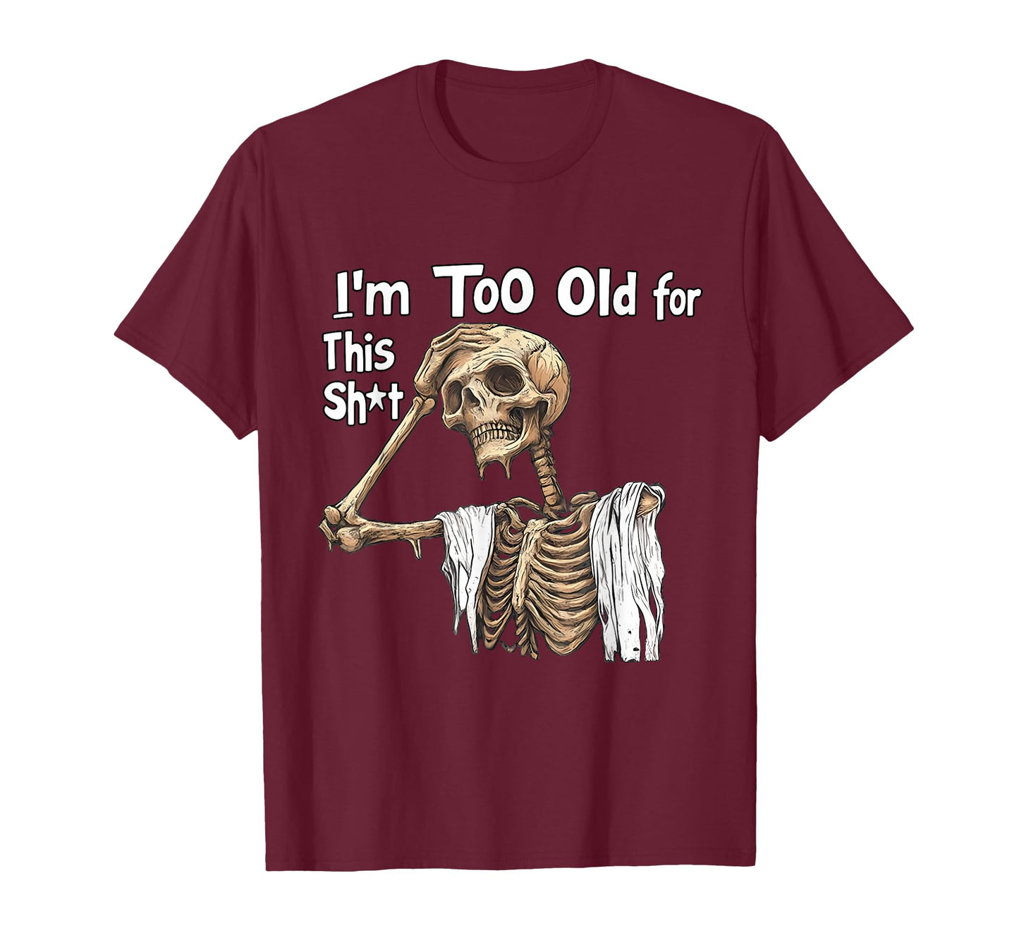 I'm Too Old for This Shit Funny Skeleton Worrying T-Shirt