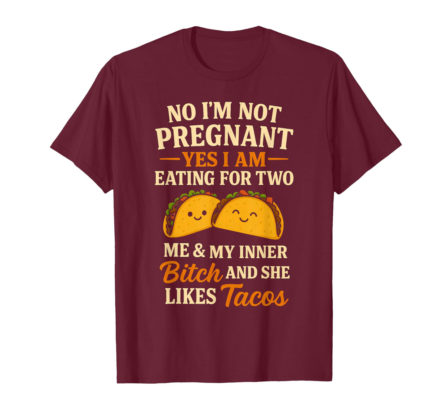 No I'm Not Pregnant Yes I Am Eating For Two Me Bitch Tacos T-Shirt