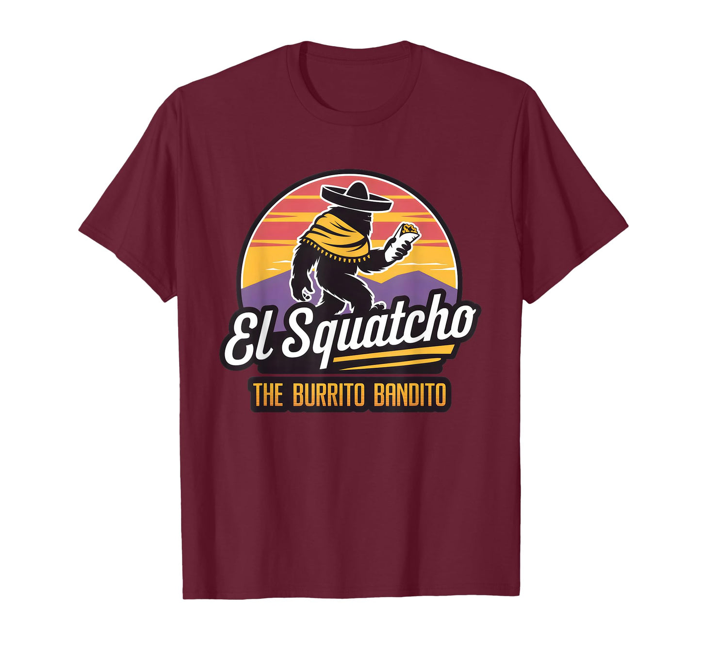 The Burrito Bandito, Bigfoot, Sasquatch, and El Squatcho T-Shirt