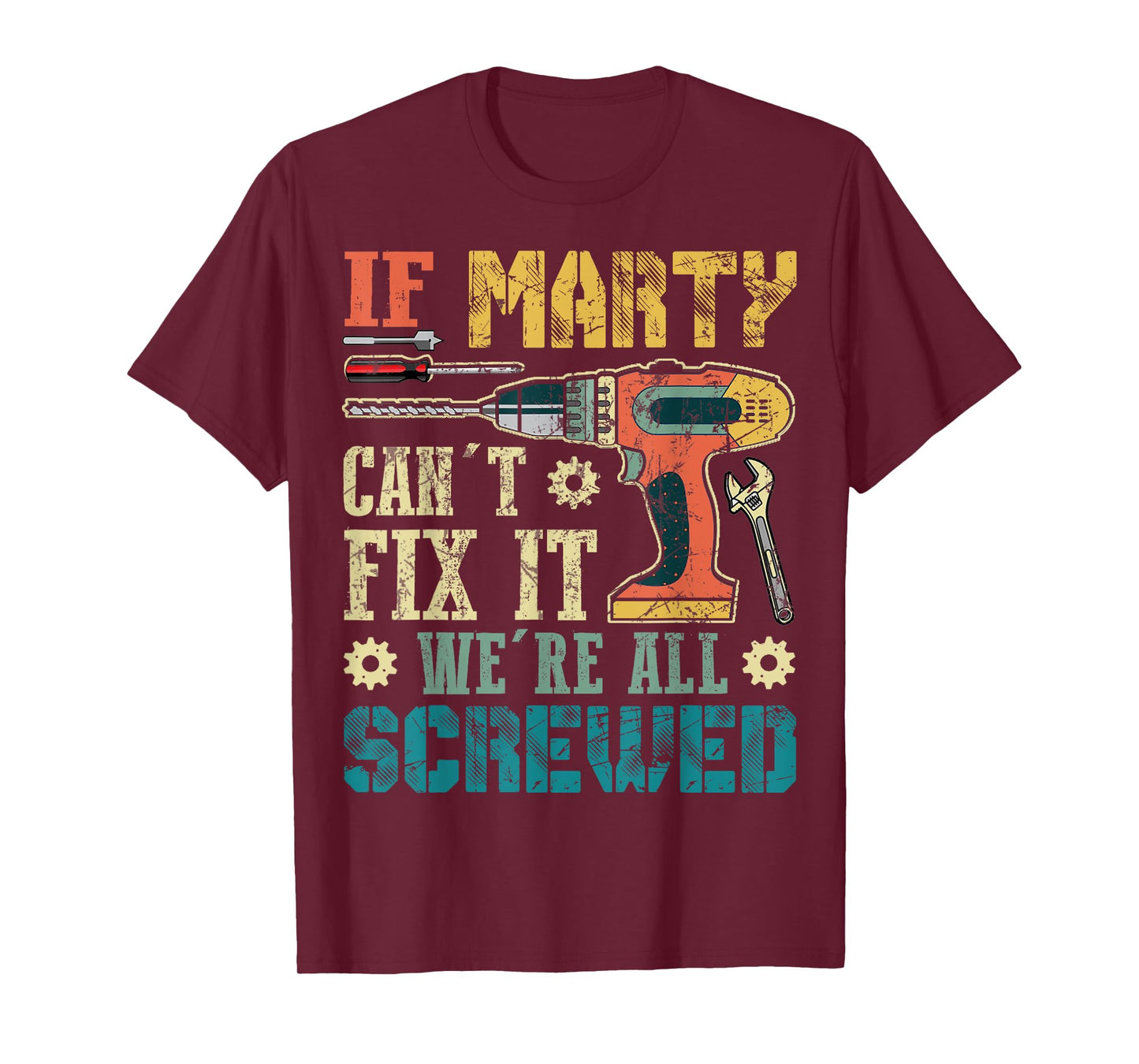 If Marty Can't Fix it We're All Screwed Funny Fathers Gift T-Shirt