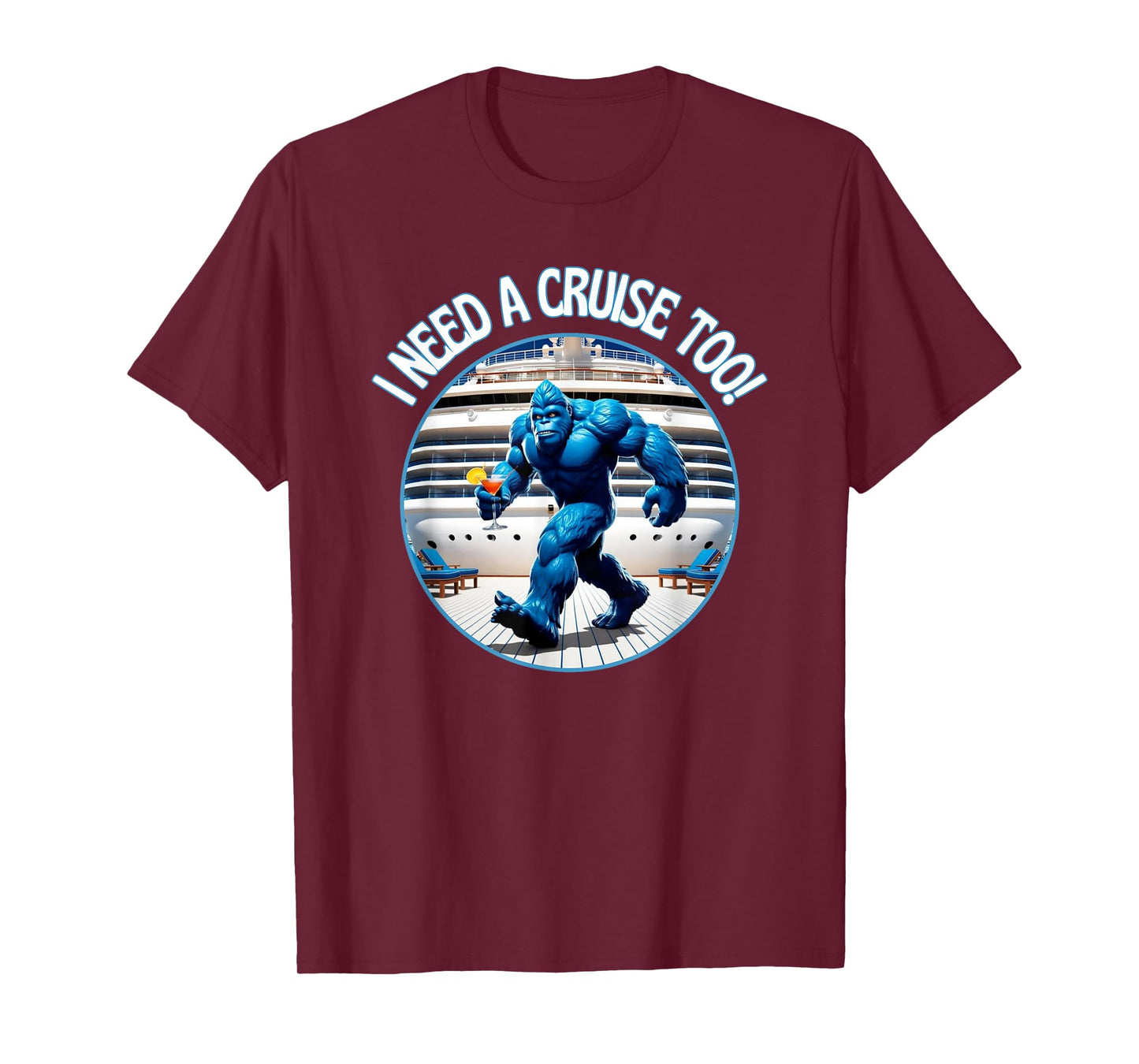Bigfoot I Need A Cruise Too Not Hiding Now Cocktail Ship Fun T-Shirt