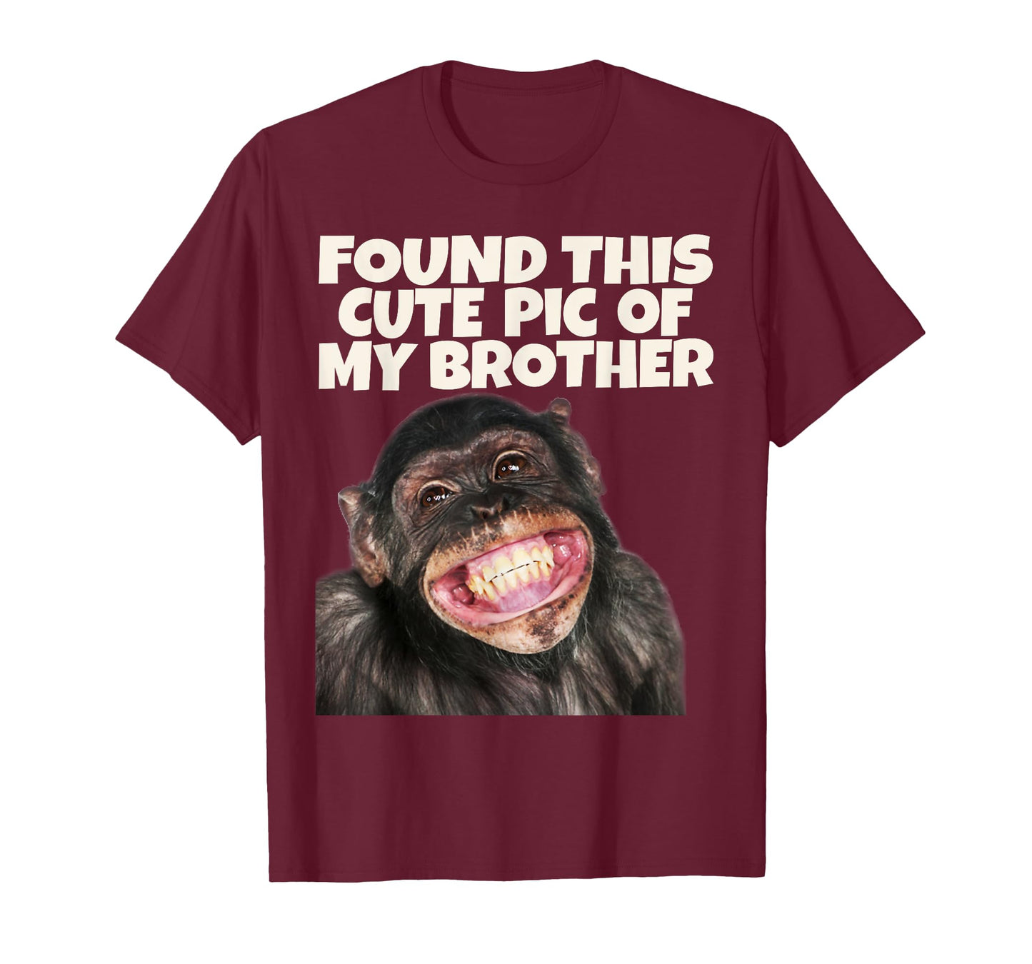 Found This Cute Pic Of My Brother, Funny Monkey Face T-Shirt