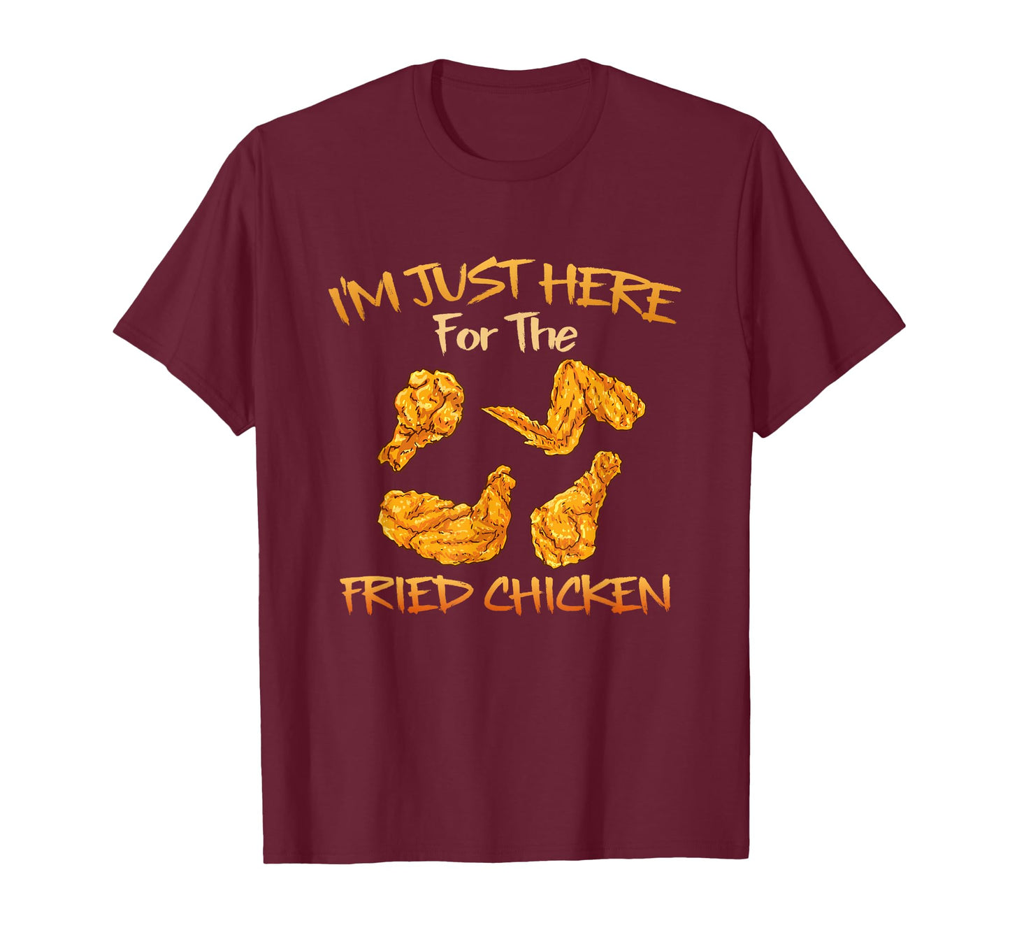 Im Just Here For The Fried Chicken Funny Fried Chicken Lover T-Shirt