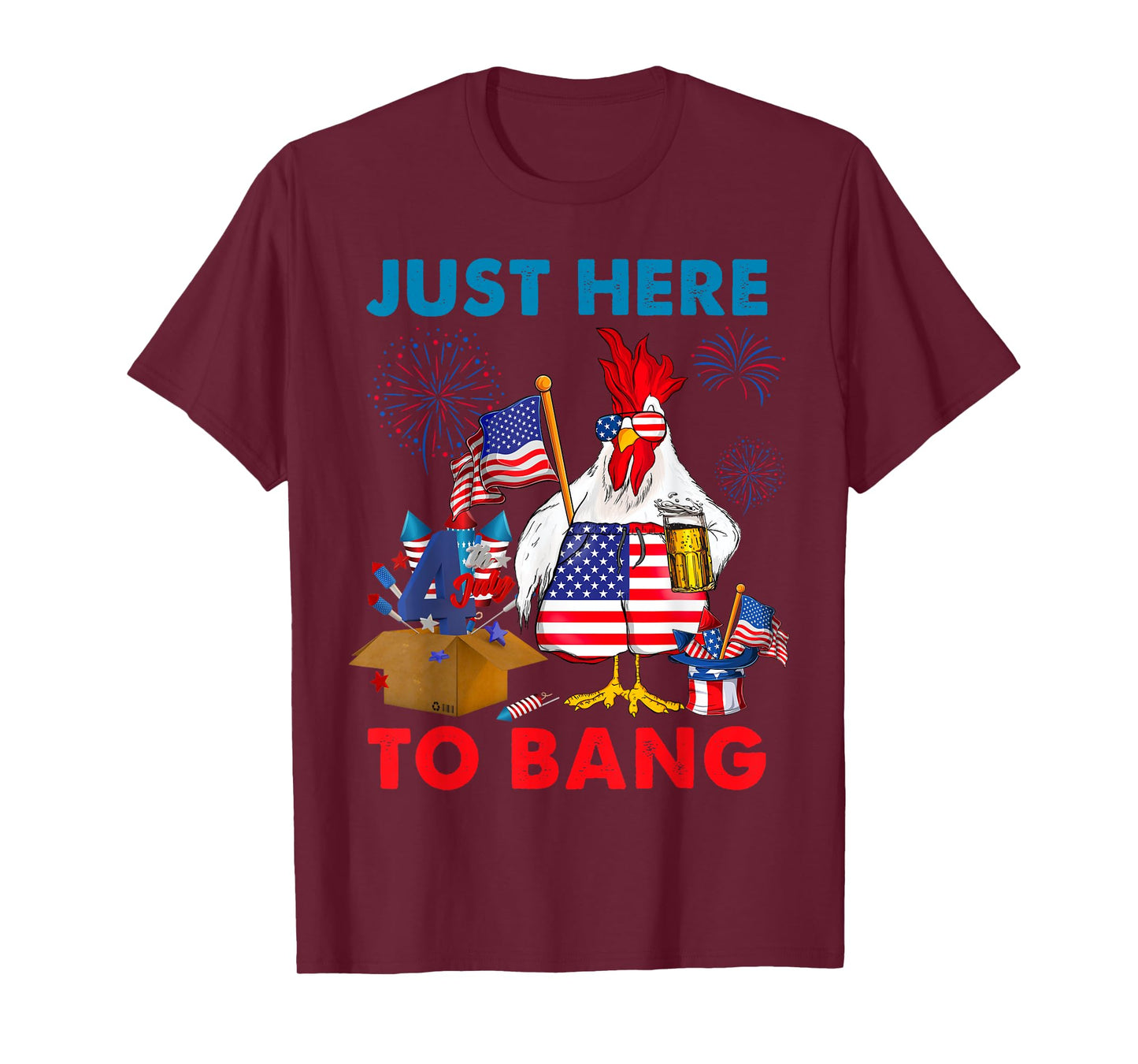 Chicken Firework Beer Just Here To Bang 4th Of July Funny T-Shirt