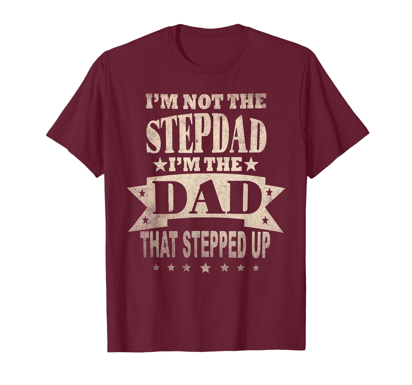 I'm Not The Step Dad I'm The Dad That Stepped Up Fathers Day T-Shirt