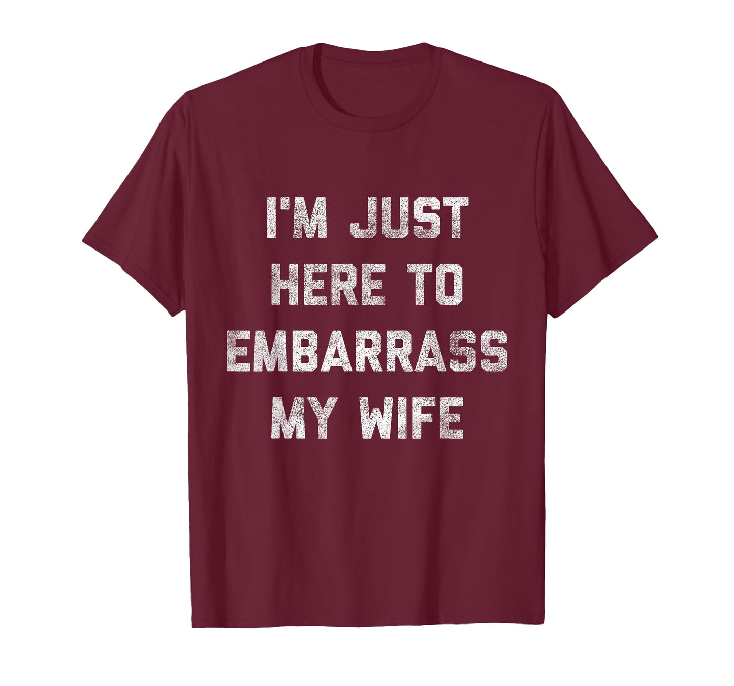I'm Just Here To Embarrass My Wife Funny Husband Dad Workout T-Shirt