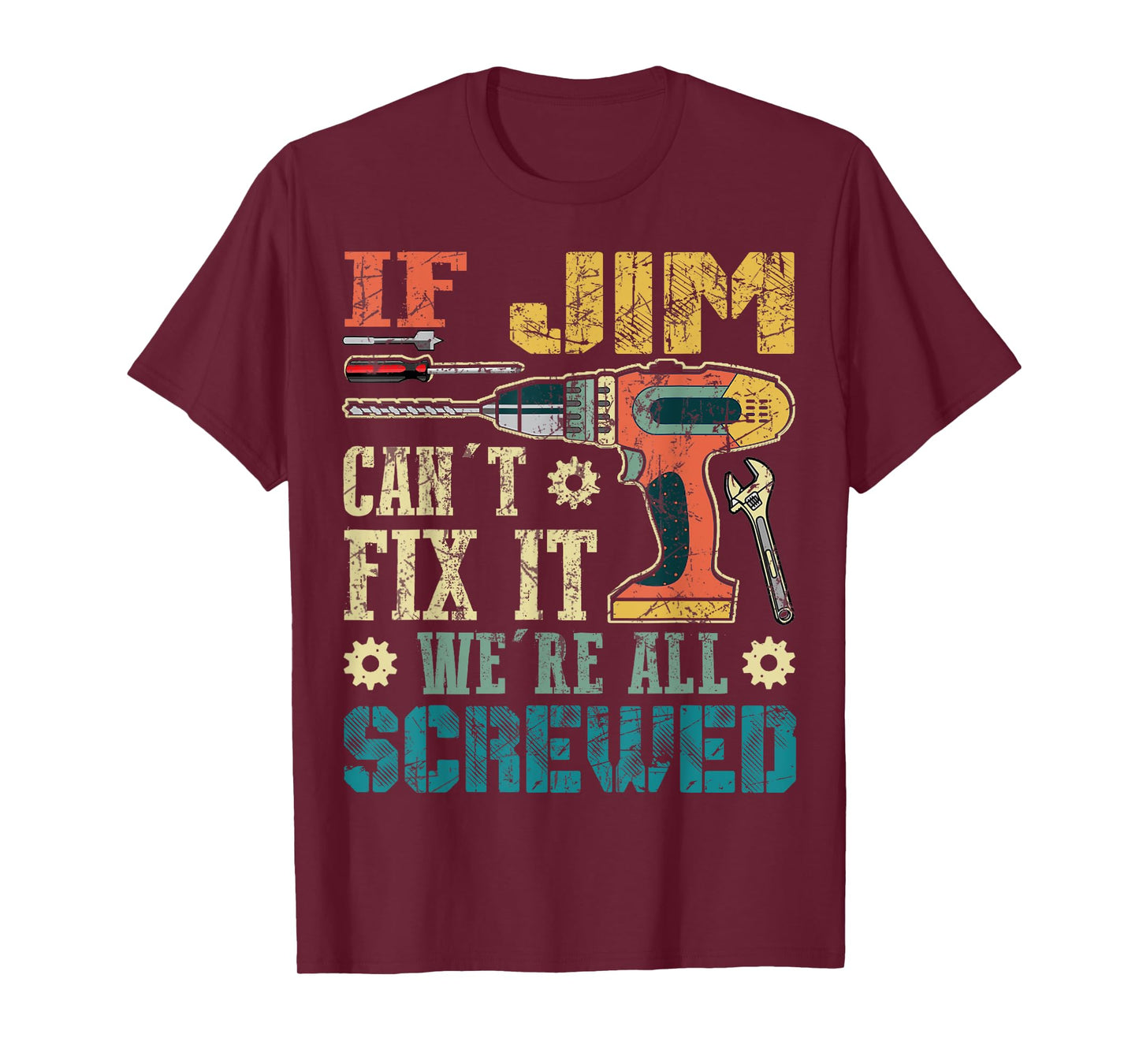 If Jim Can't Fix it We're All Screwed Funny Fathers Gift T-Shirt