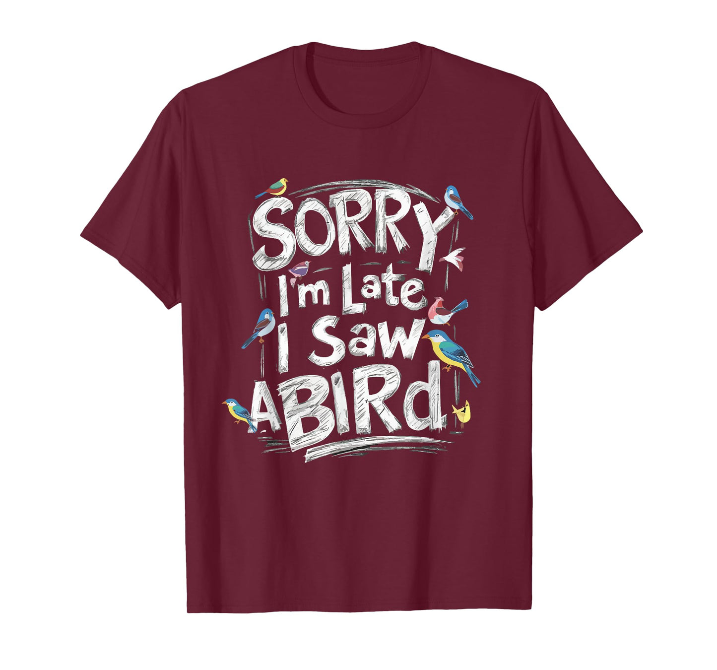 Funny Sorry I'm Late I Saw A Bird Birdwatching Bird Lover T-Shirt