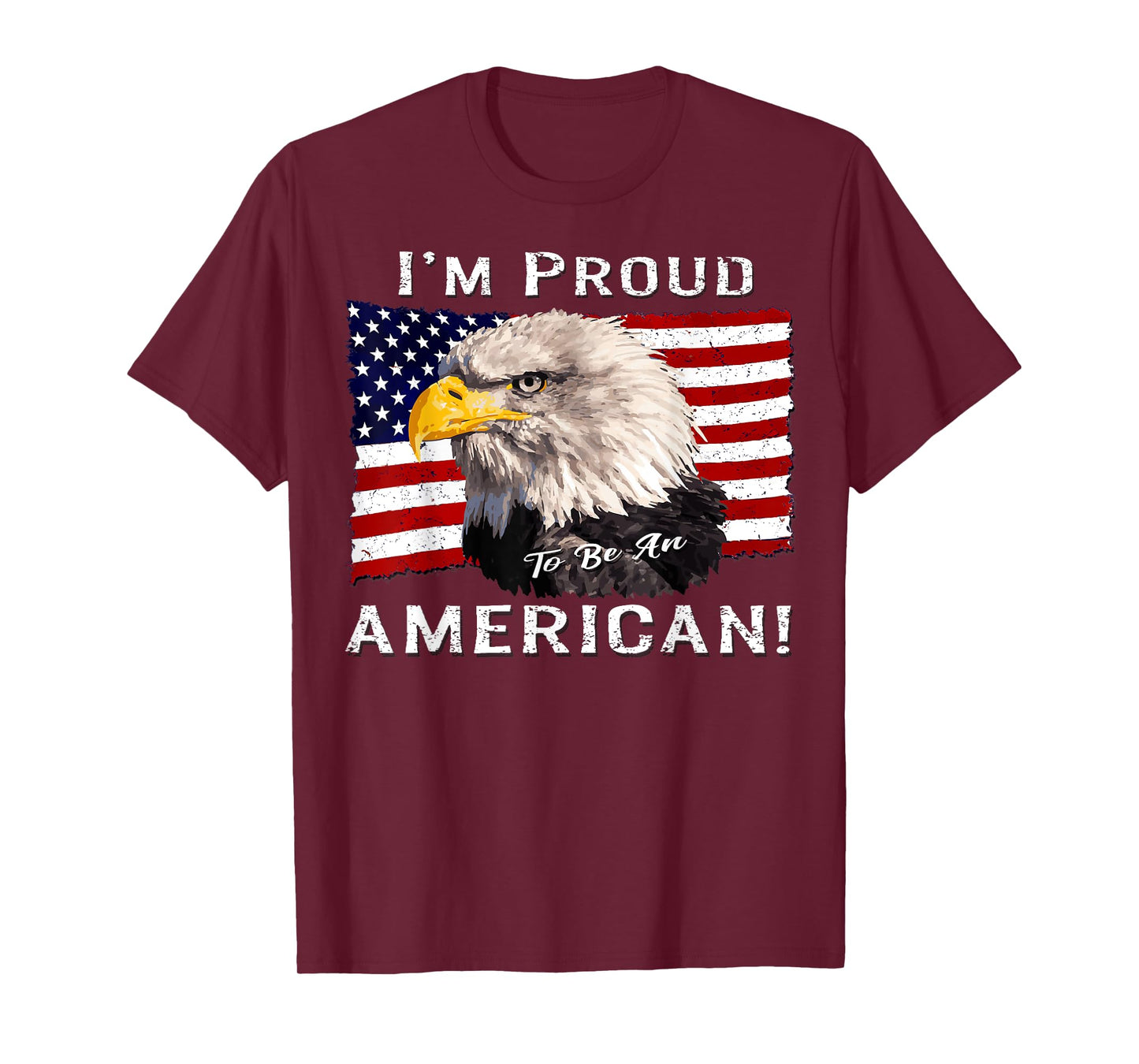 I'm Proud to Be an American! Flag & Bald Eagle Bird USA Gift T-Shirt