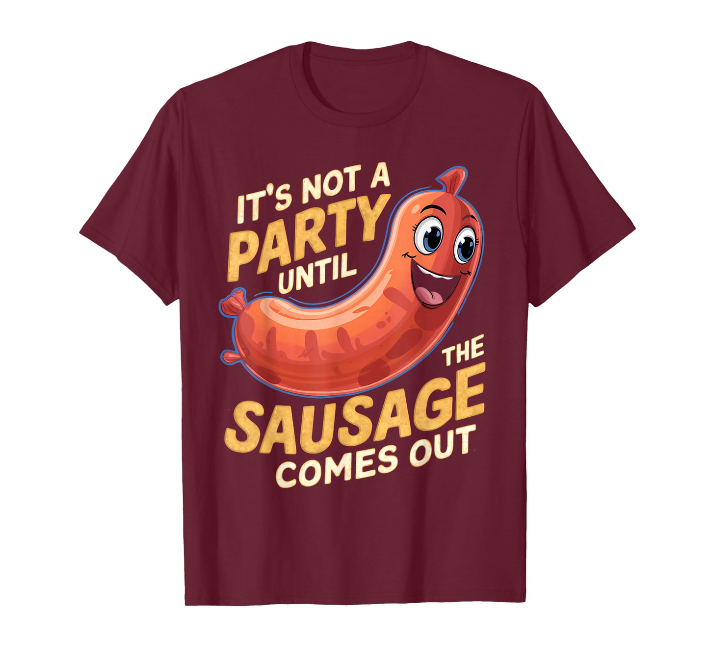 It's Not a Party Until the Sausage Comes Out T-Shirt