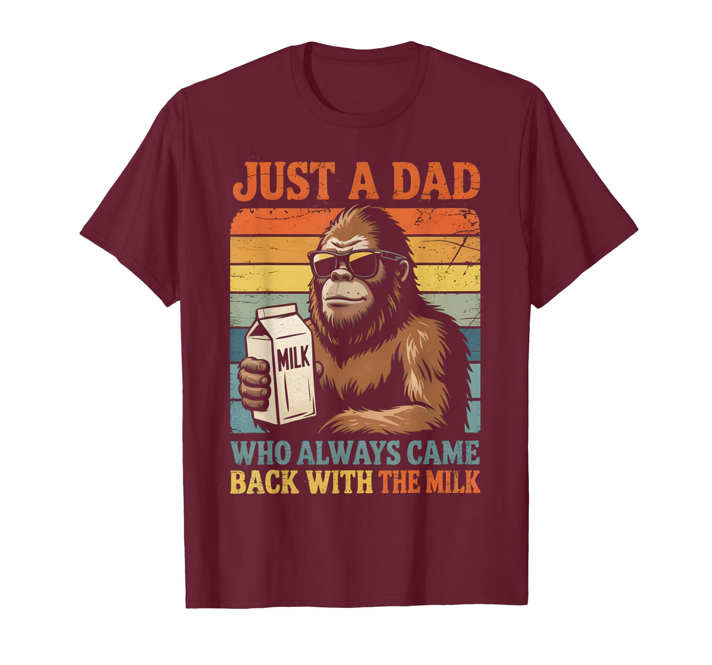 Bigfoot Papa, Just A Dad Who Always Came Back With The Milk T-Shirt