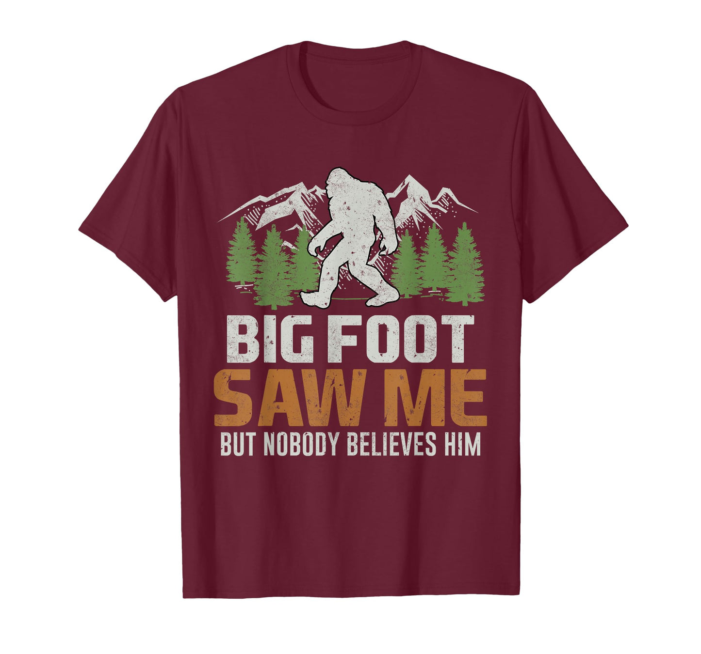 Bigfoot Saw Me But Nobody Believes Him T-Shirt