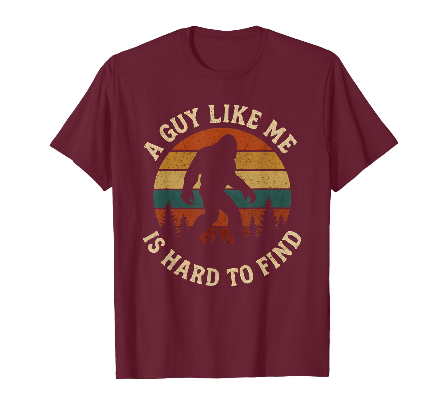 A Guy Like Me is Hard to Find Bigfoot T-Shirt
