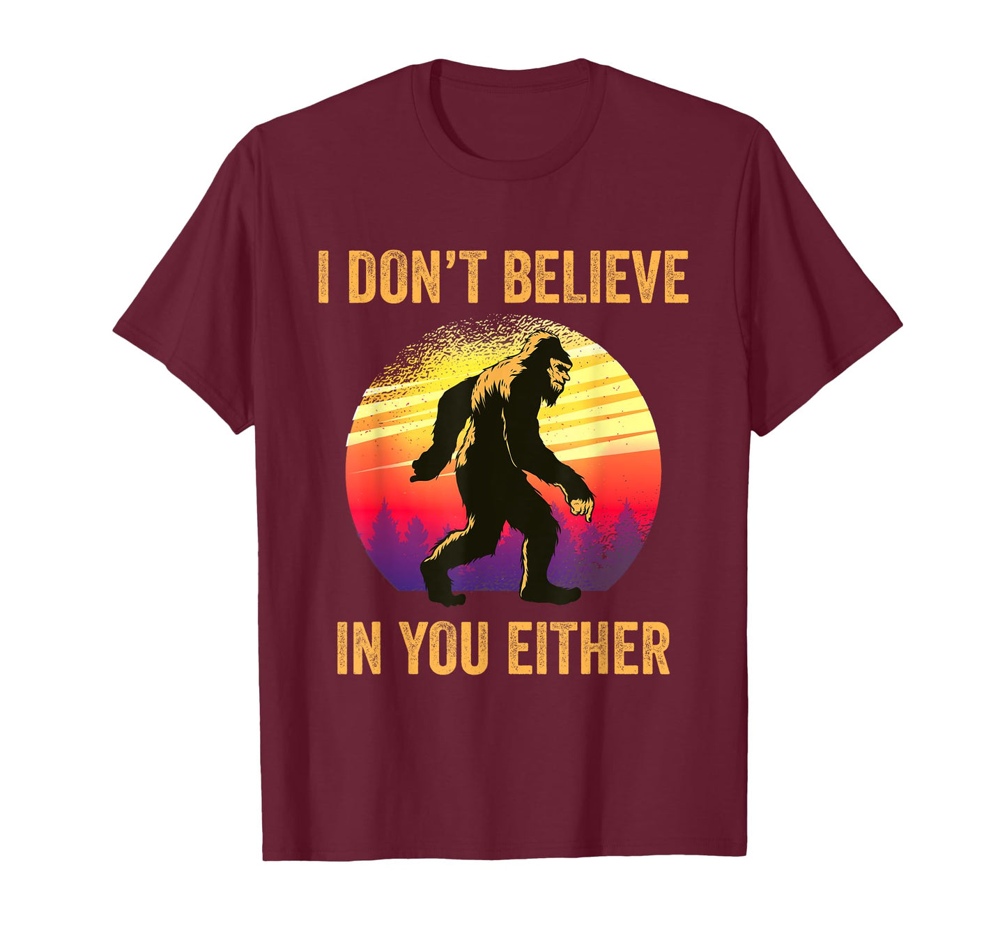 I Don't Believe In You Either Bigfoot Silhouette Funny Gift T-Shirt