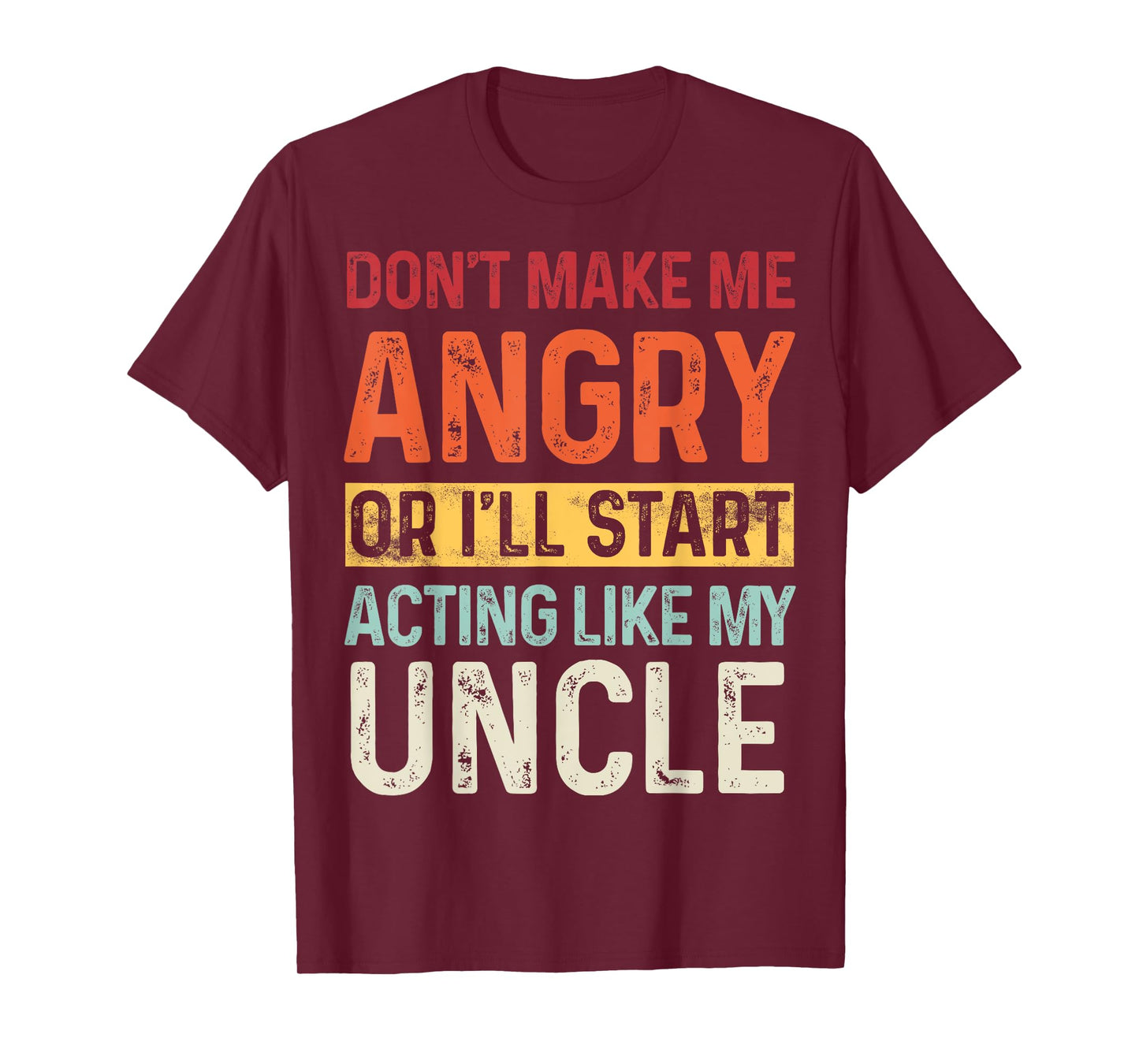 Don't Make Me Angry Or I'll Start Acting Like My Uncle Retro T-Shirt
