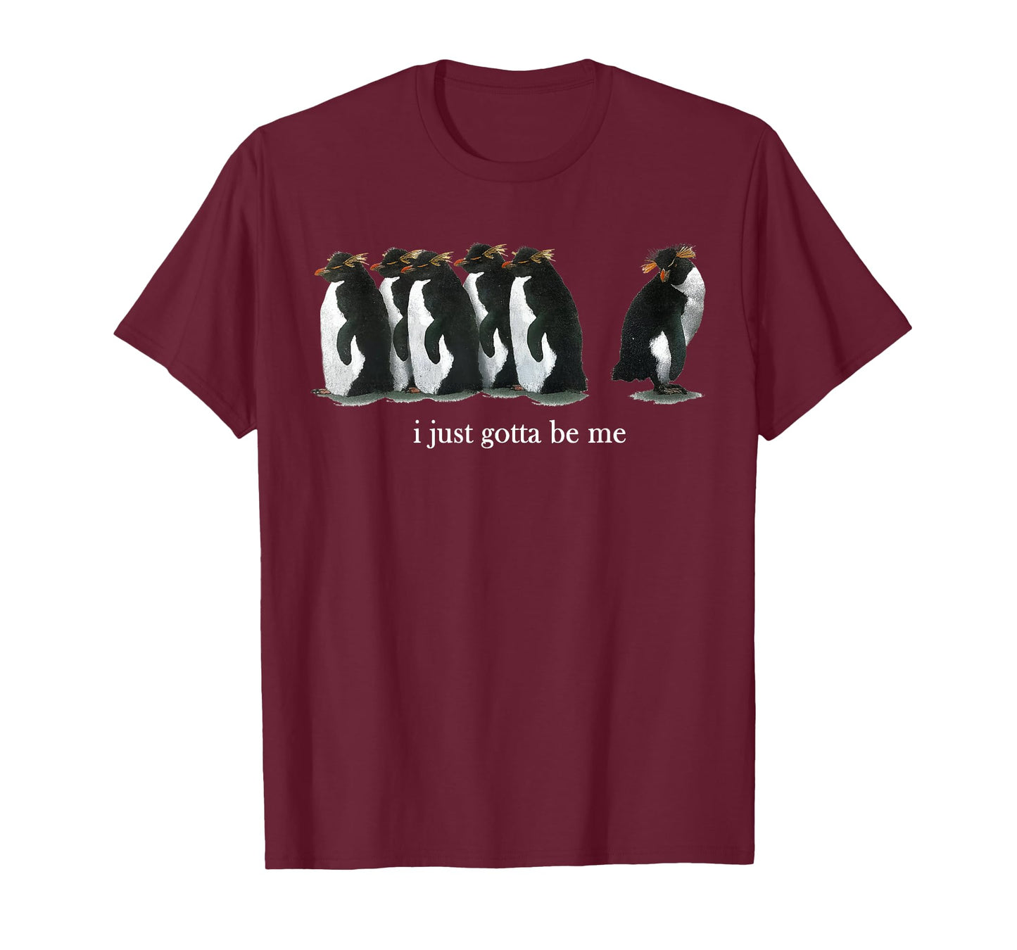 I Just Gotta Be Me Rockhopper Penguin Funny Saying Quote T-Shirt