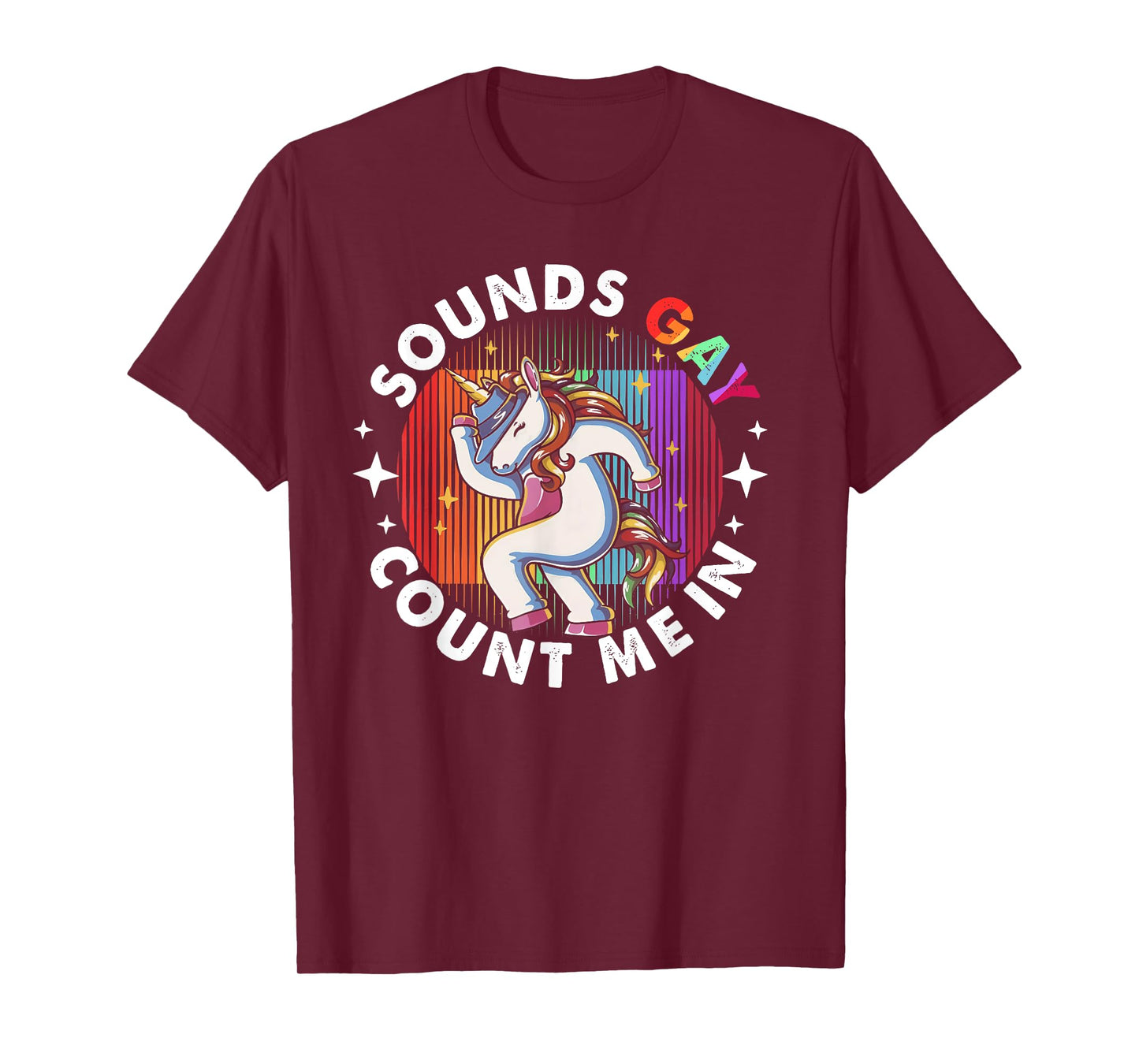 Sounds Gay Count Me In Unicorn Rainbow Flag LGBT Pride LGBTQ T-Shirt