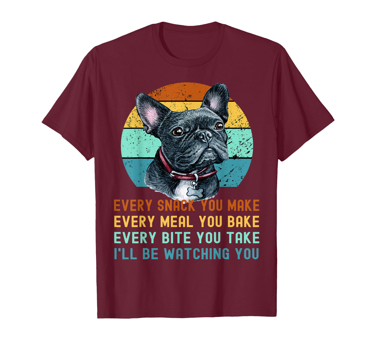 Frenchie or French Bulldog Dog Every Snack you Make T-Shirt