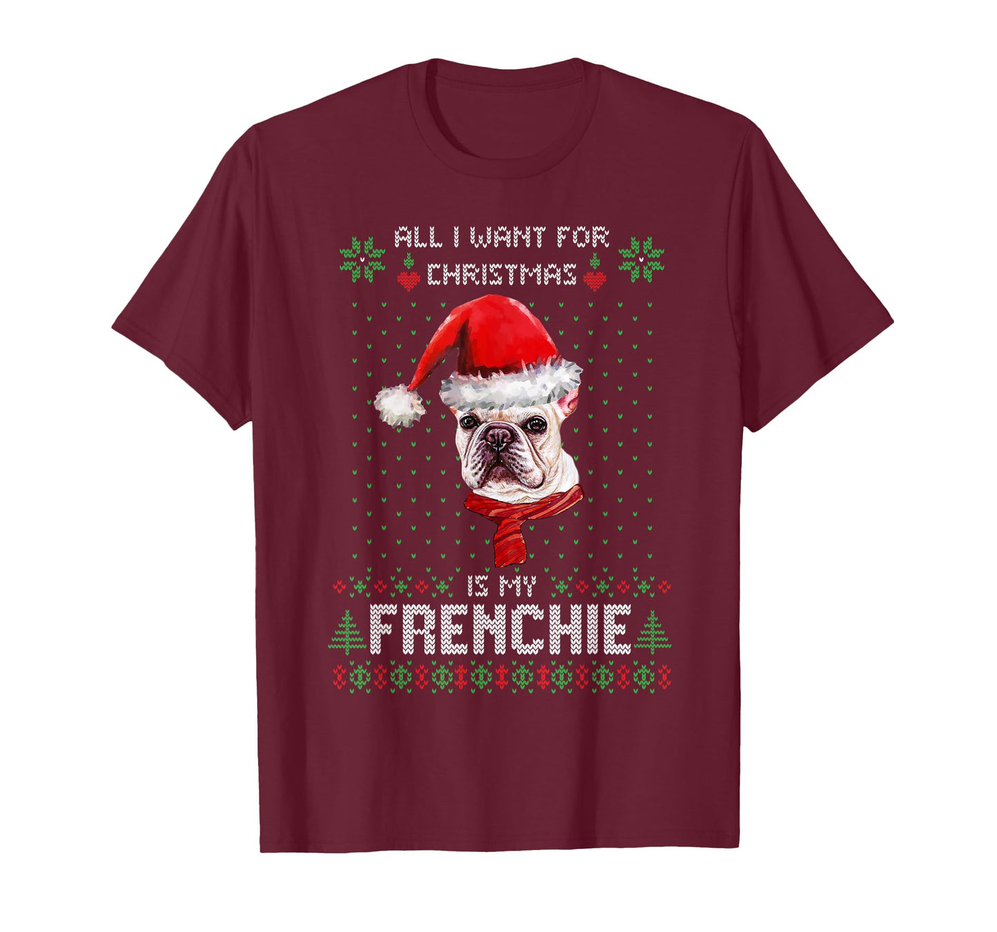 All I Want For Christmas Is My Frenchie Ugly Sweater Dogs T-Shirt